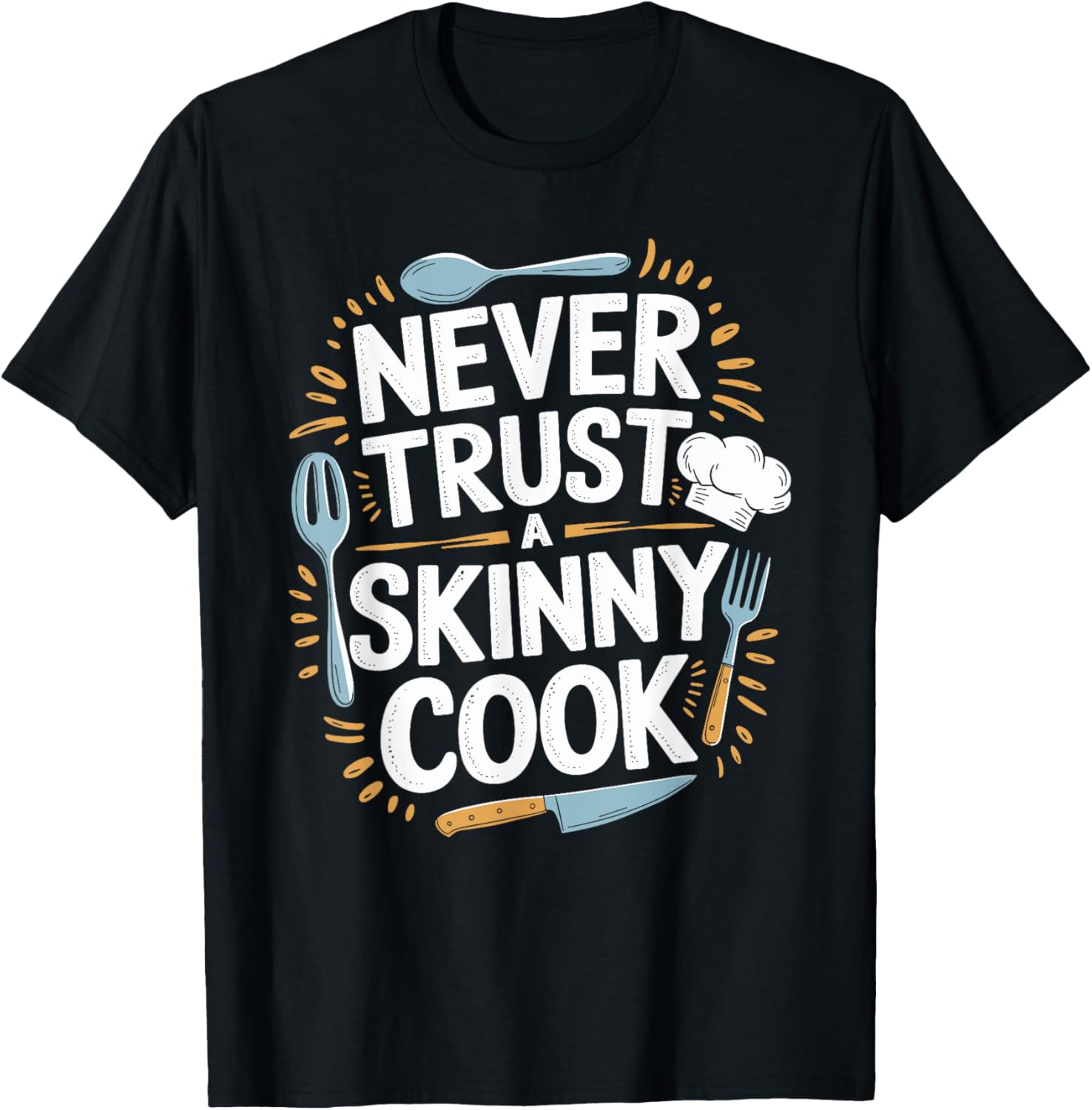 Never Trust A Skinny Cook Funny Chef T-Shirt for Food Lovers - 17