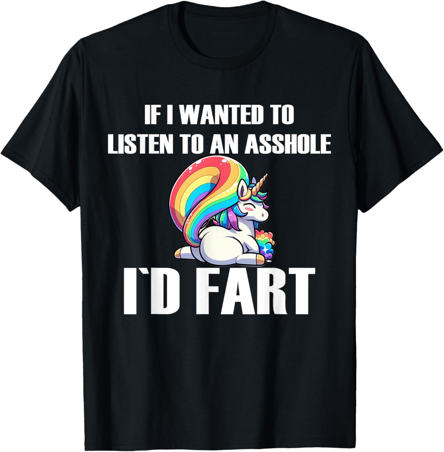 Funny If I Wanted To Listen To An Asshole I'd Fart T-Shirt for Humor Lovers - 5