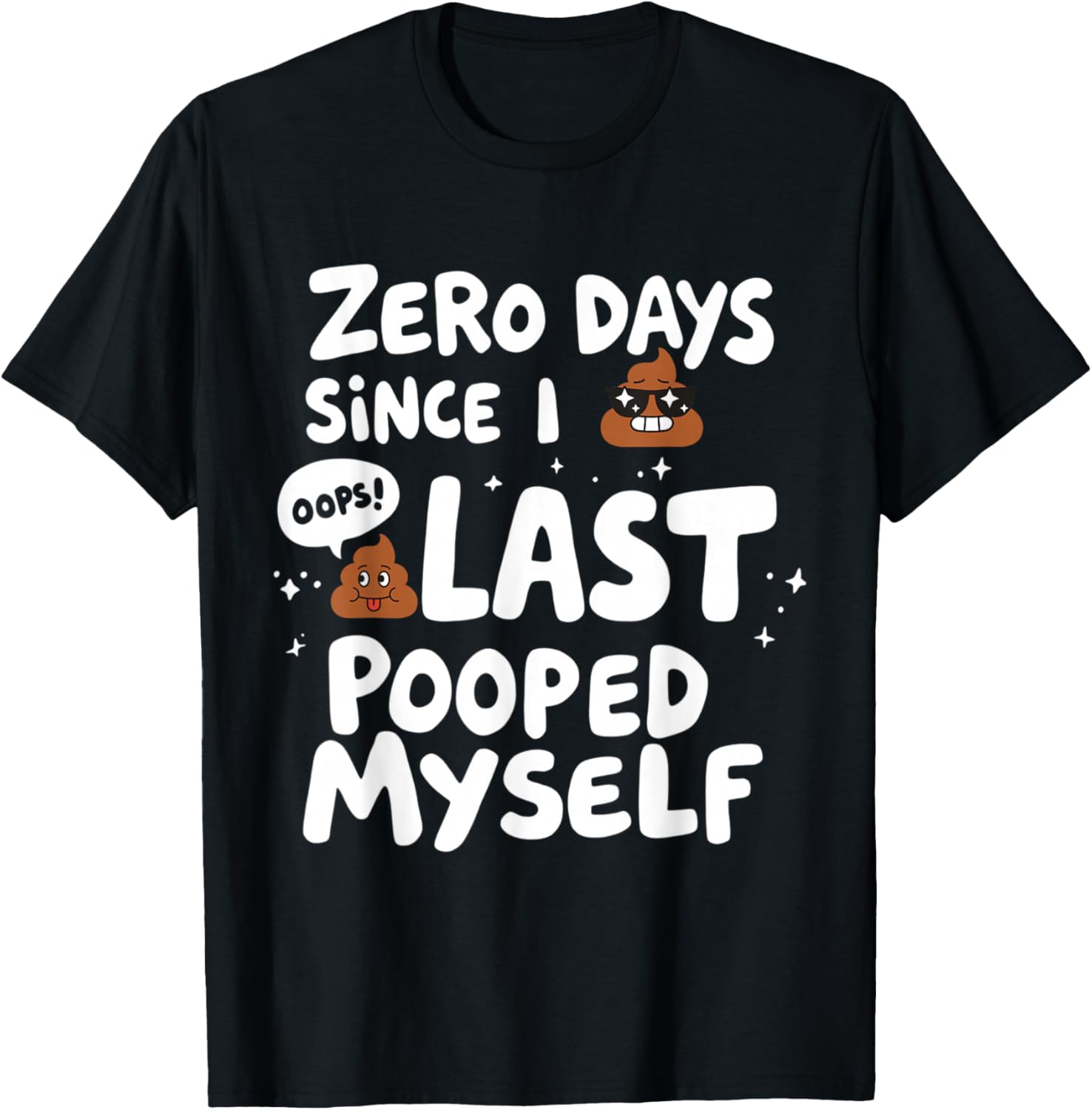 Zero Days Since I Last Pooped Myself Funny T-Shirt for Adults - 7