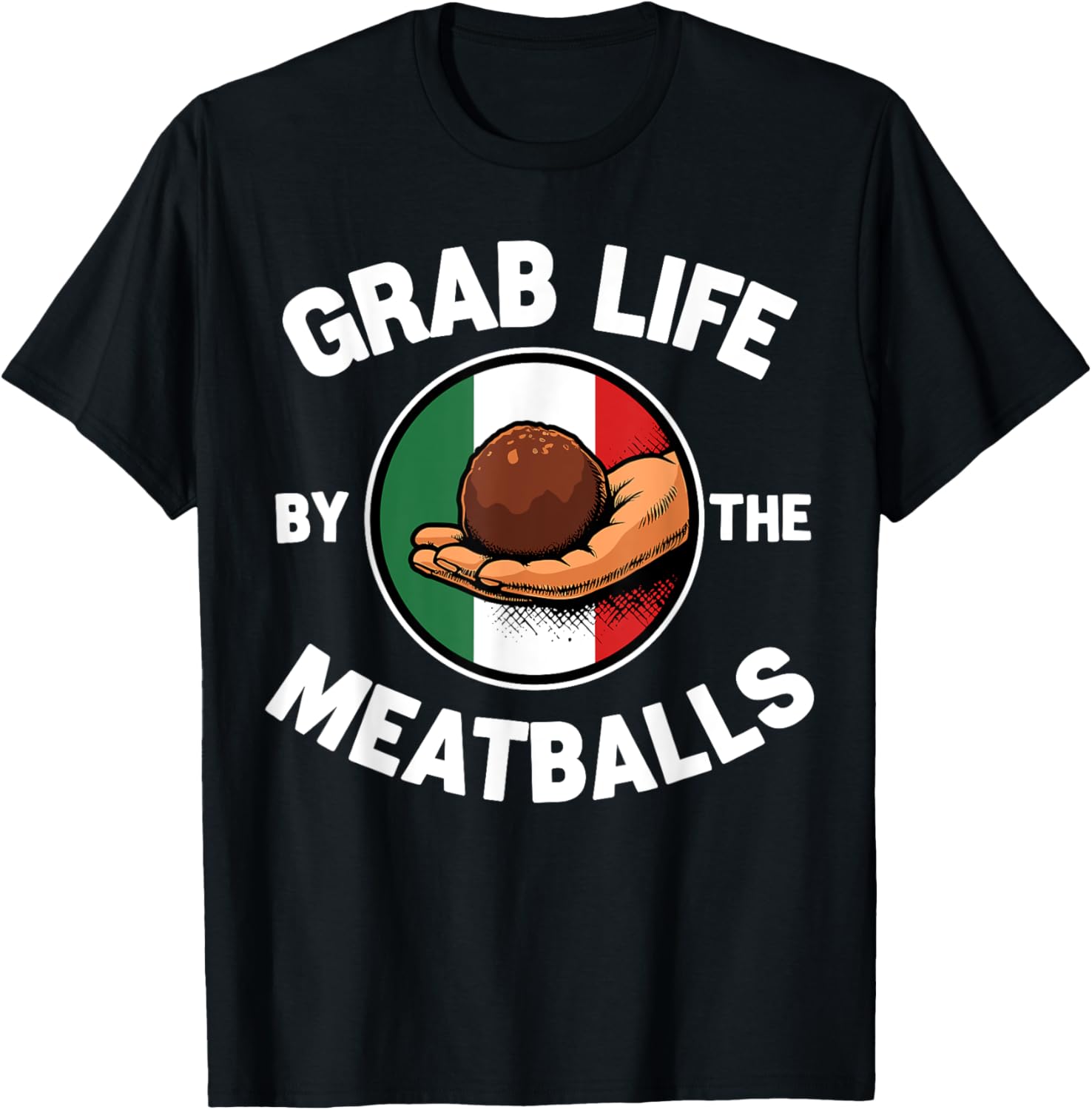 Funny Italian Foodie T-Shirt Grab Life By The Meatballs for Food Lovers - 3