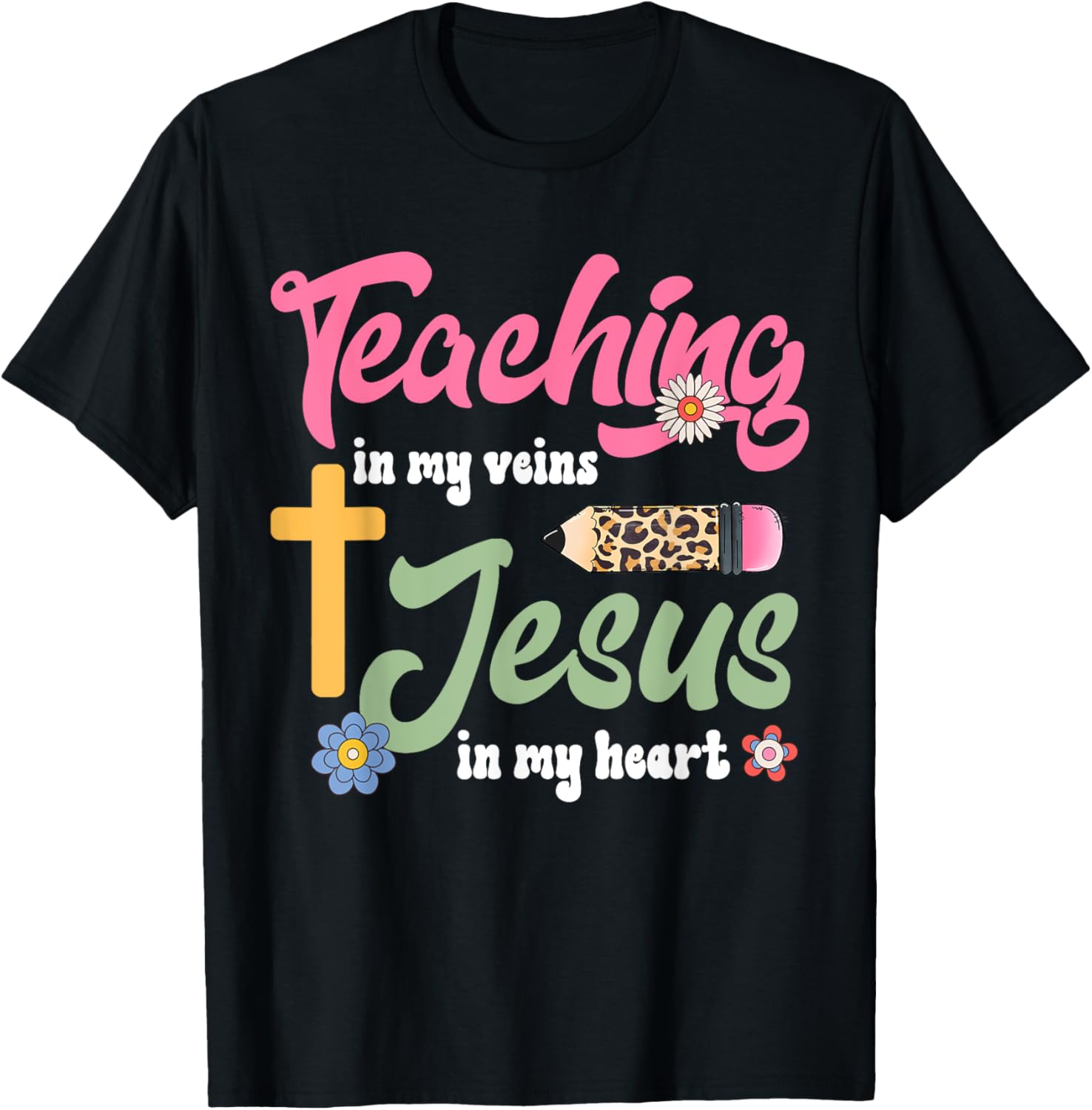 Christian Teacher T-Shirt Teaching in My Veins Jesus in My Heart - 10