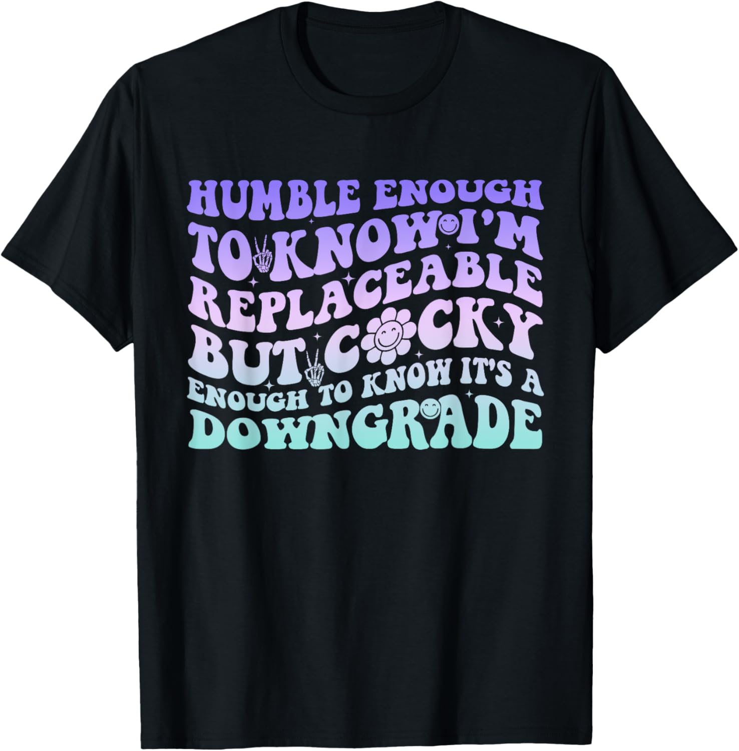 Humble Enough To Know I'm Replaceable Funny T-Shirt for Everyday Wear - 1