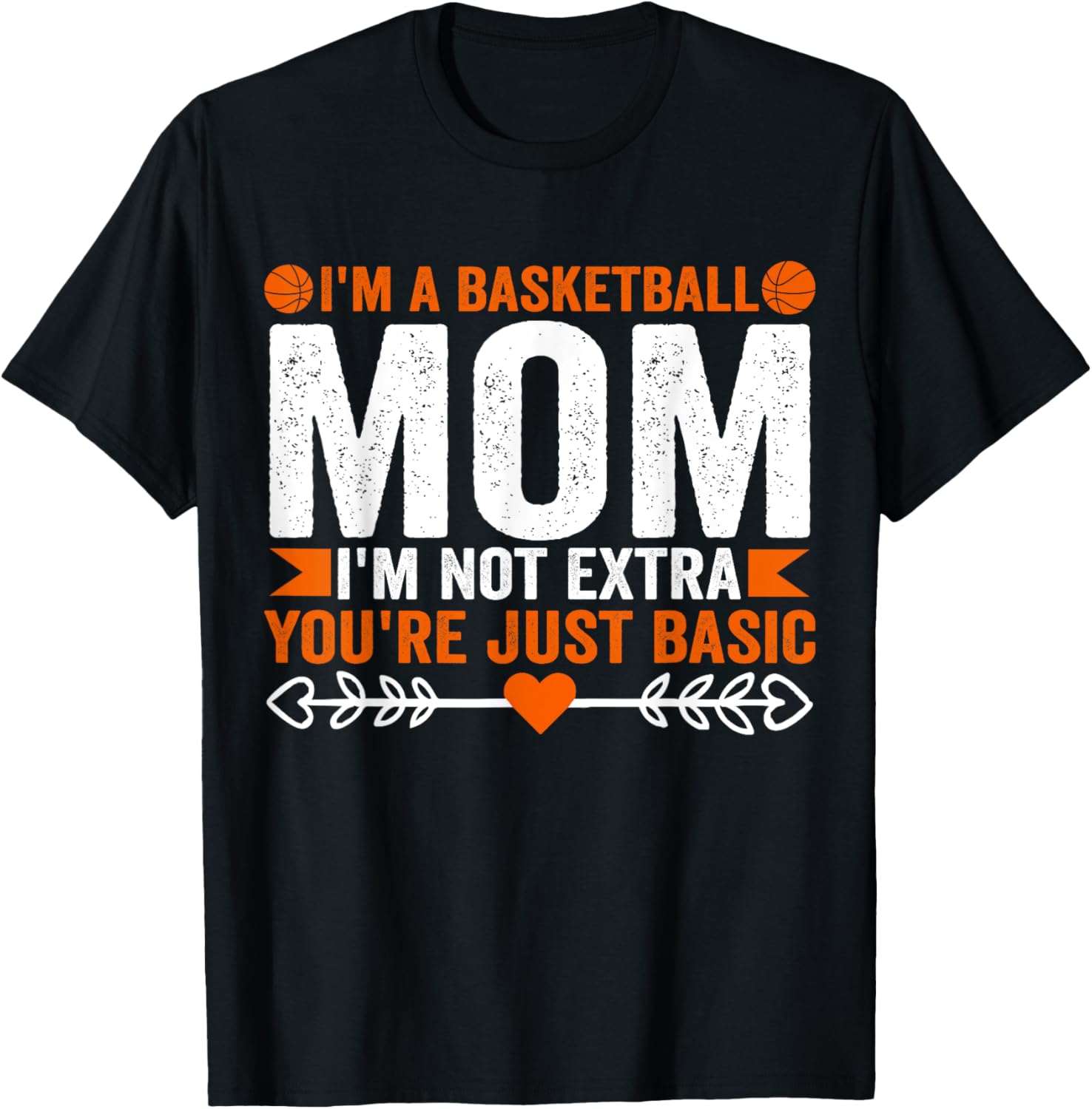 Basketball Mom T-Shirt I'm Not Extra You're Just Basic Fun Apparel - 5