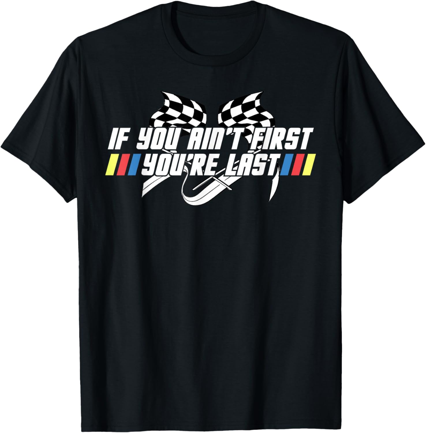 Motor Racing Lover Tee - If You Ain't First You're Last T-Shirt - 1