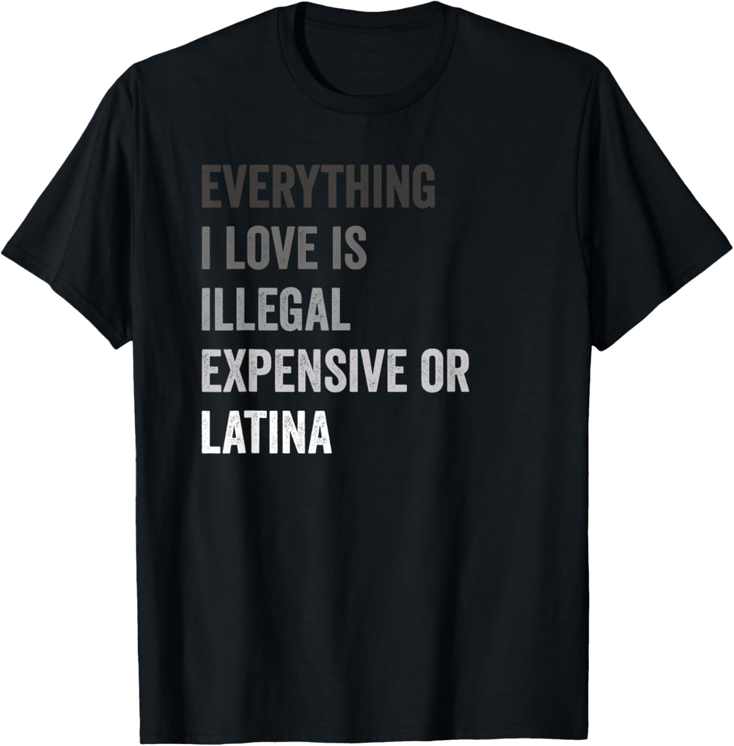 Fun Latina GF T-Shirt Everything I Love is Illegal or Expensive - 1