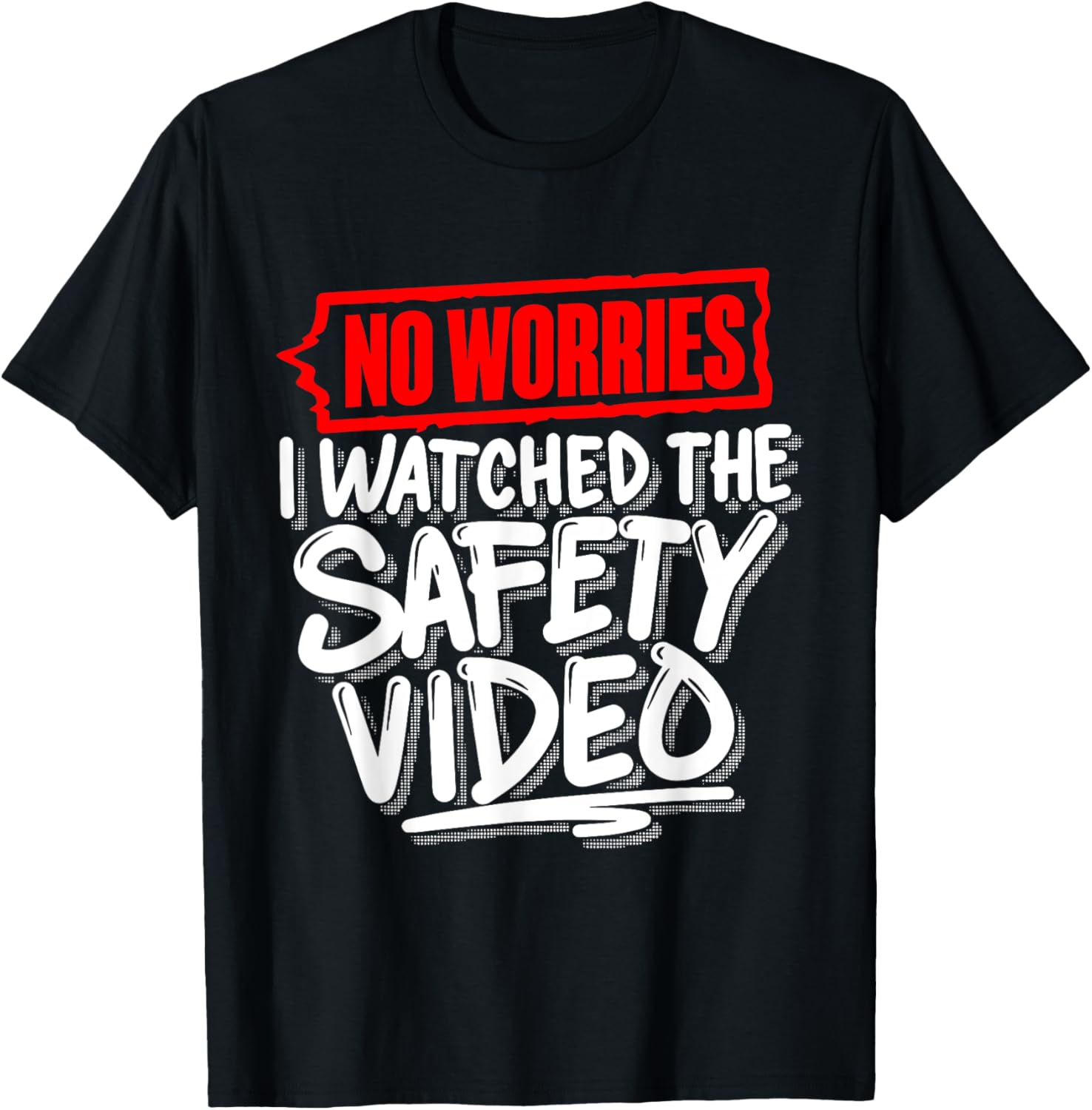 No Worries I Watched The Safety Video Funny T-Shirt for Safety Lovers - 14