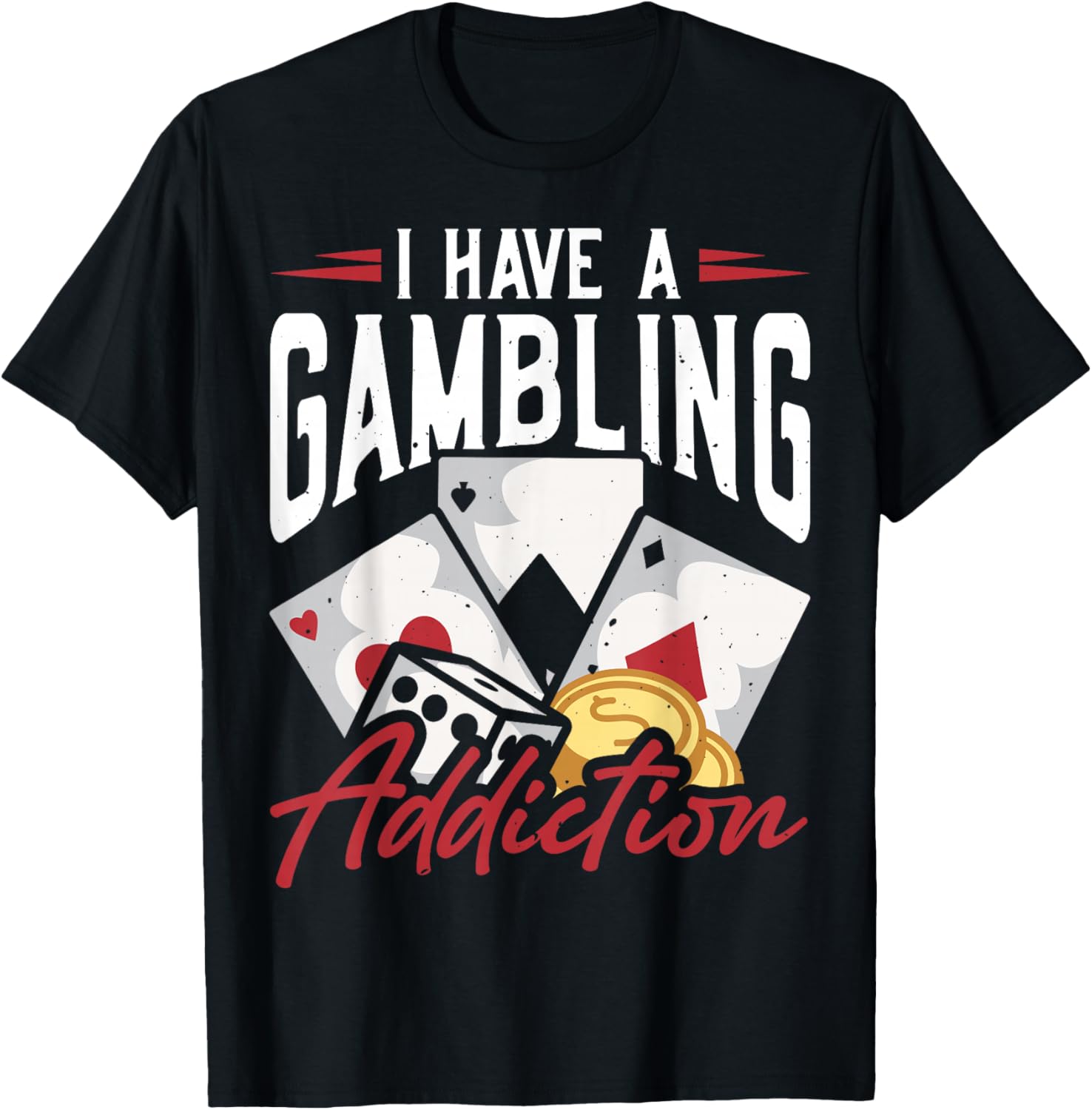 Funny I Have A Gambling Addiction T-Shirt for Casual Wear and Gifts - 7