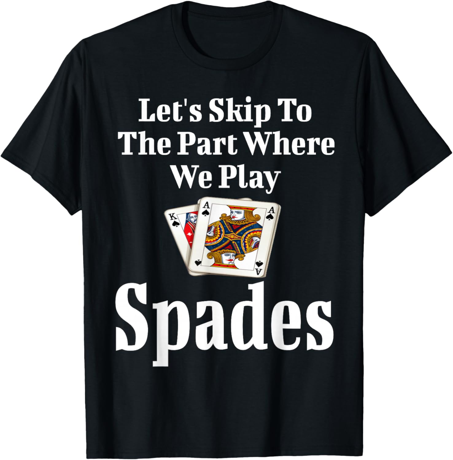 Funny Let's Skip To The Part Where We Play Spades T-Shirt for Gamers - 10