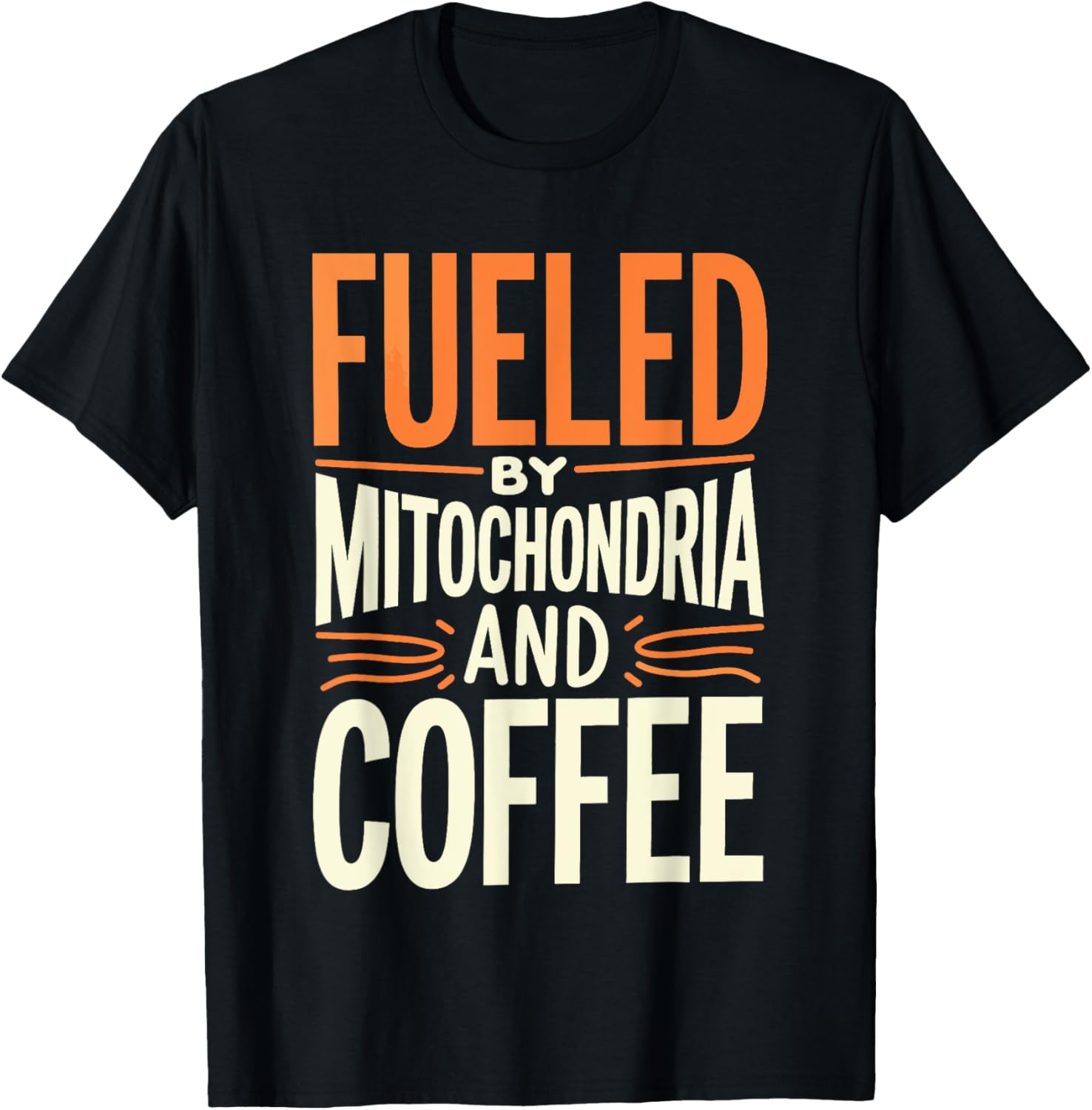 Fueled By Mitochondria and Coffee Scientist T-Shirt for Science Lovers - 13