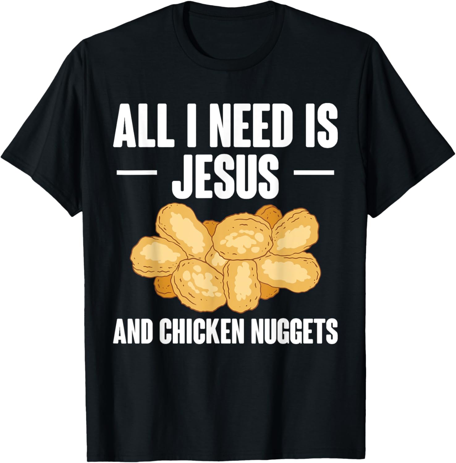 All I Need Is Jesus And Chicken Nuggets T-Shirt for Fun and Faith - 11
