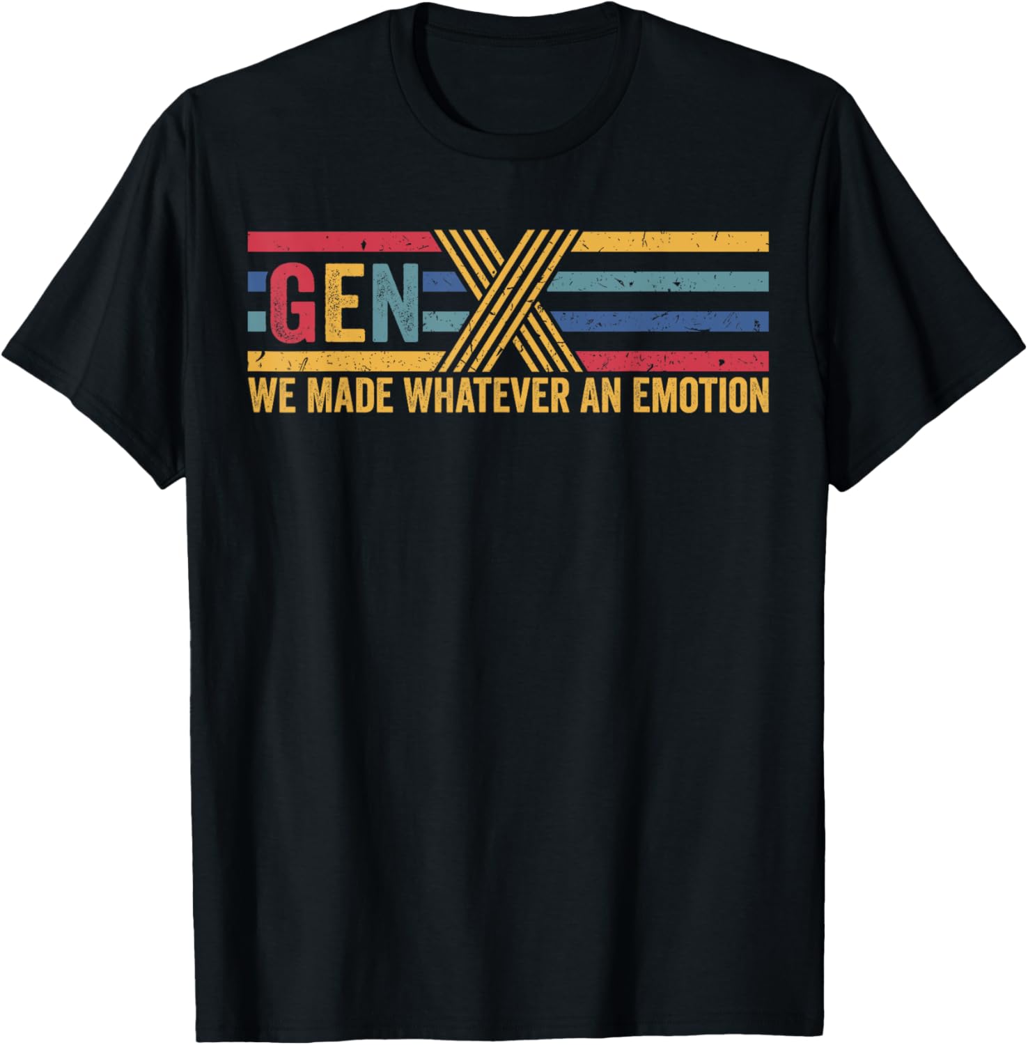 Gen X We Made Whatever Emotion T-Shirt for Cool Casual Style - 1