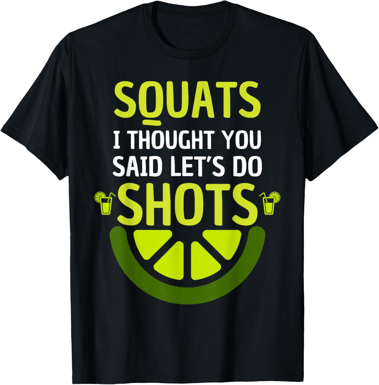 Funny Squats I Thought You Said Let's Do Shots T-Shirt for Men and Women - 1