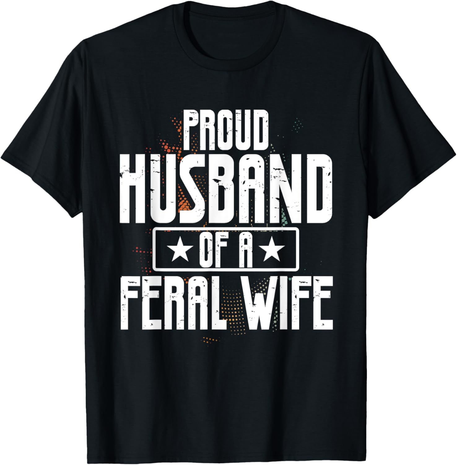 Proud Husband of a Feral Wife Statement T-Shirt for Outdoor Lovers - 1