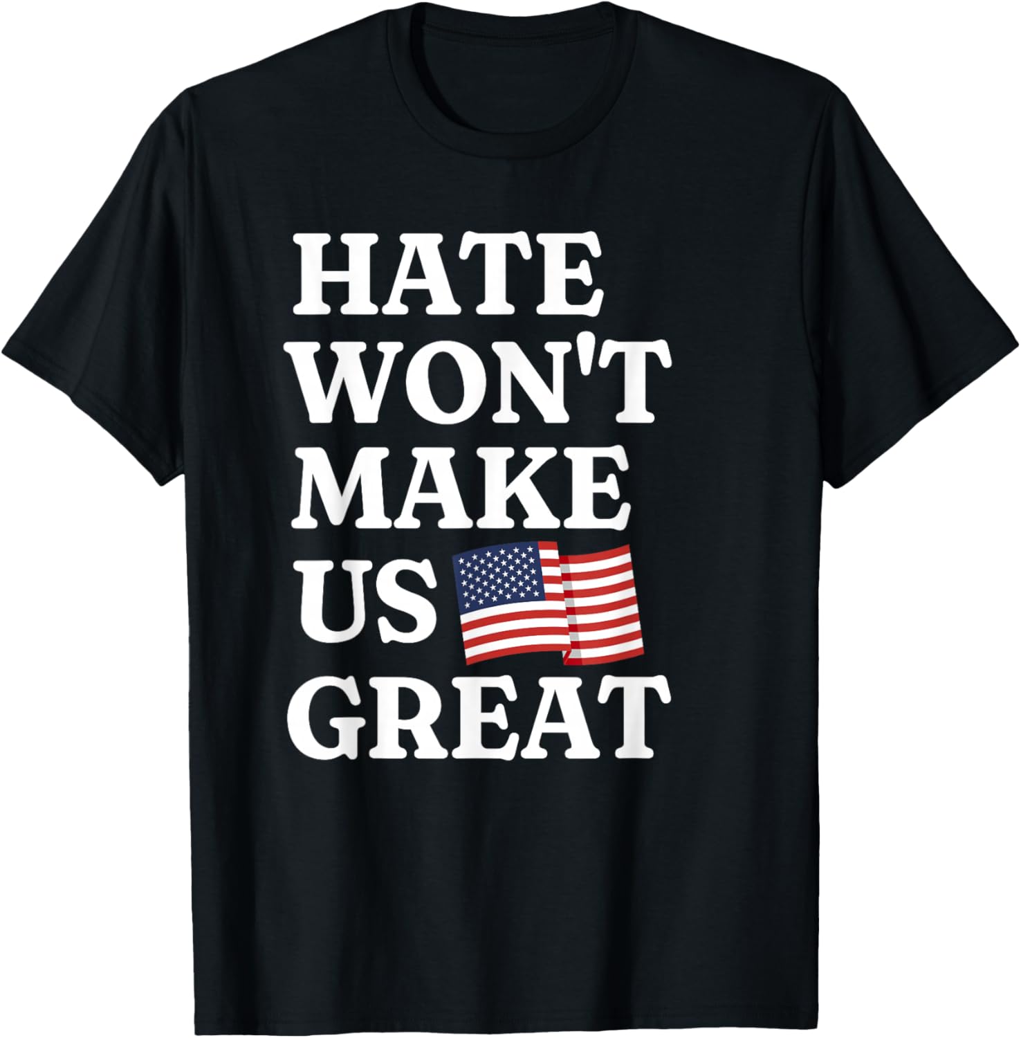 Hate Won't Make Us Great Patriotic T-Shirt for Proud Supporters - 1