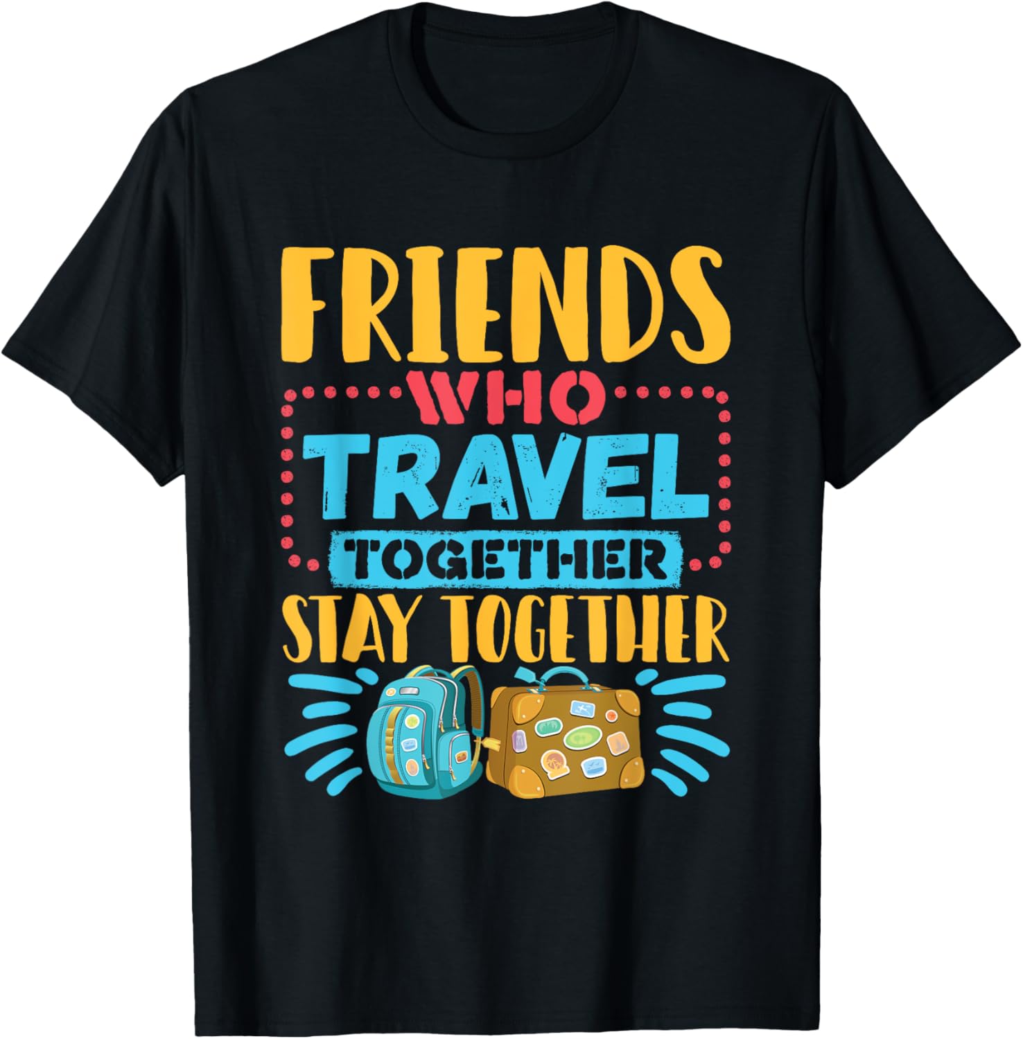 Friends Who Travel Together Stay Together T-Shirt for Travel Lovers - 8