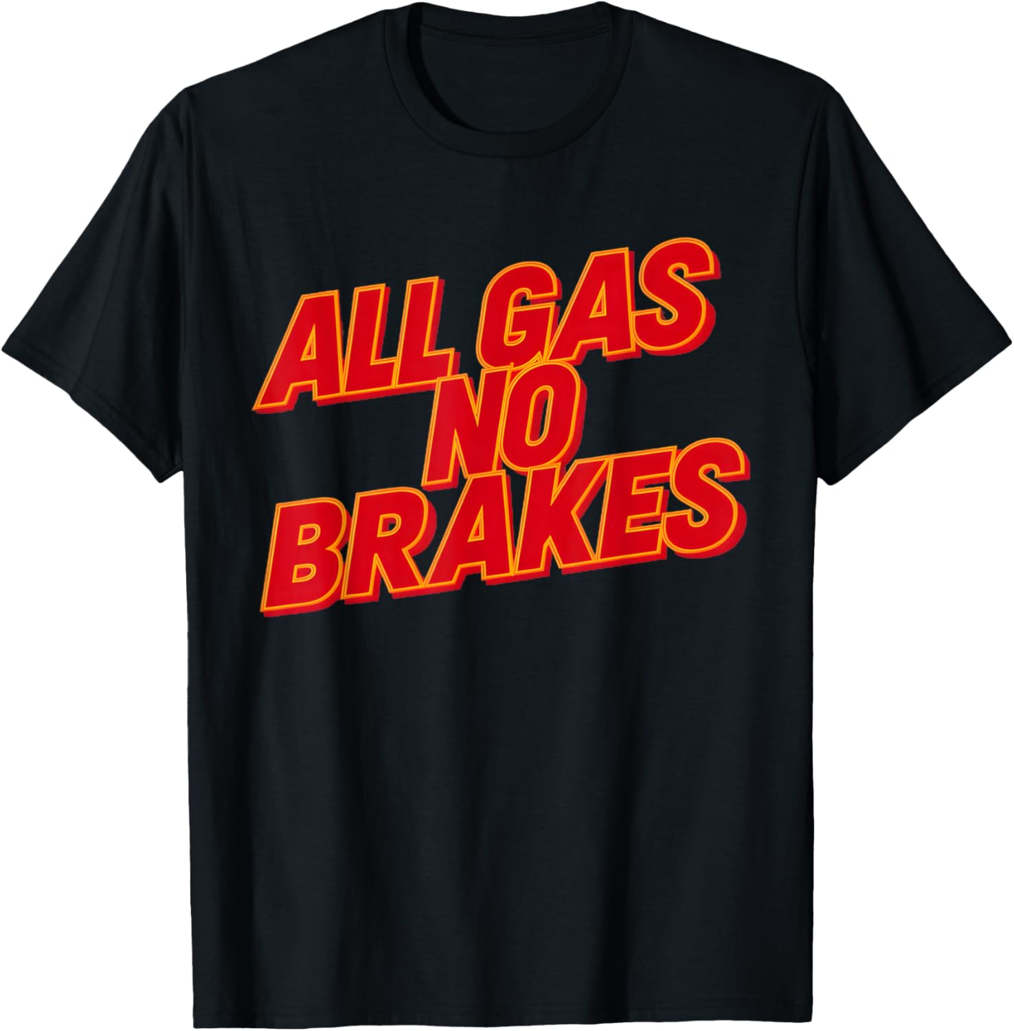 All Gas No Brakes Inspirational Quote T-Shirt for Motivation and Style - 15