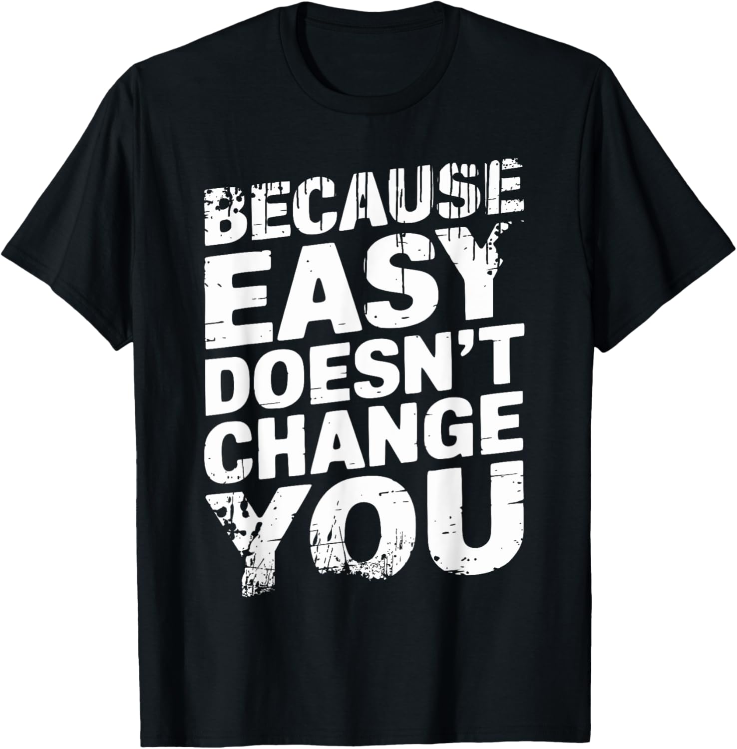 Because Easy Doesn't Change You Men's T-Shirt - Stylish Casual Wear - 4