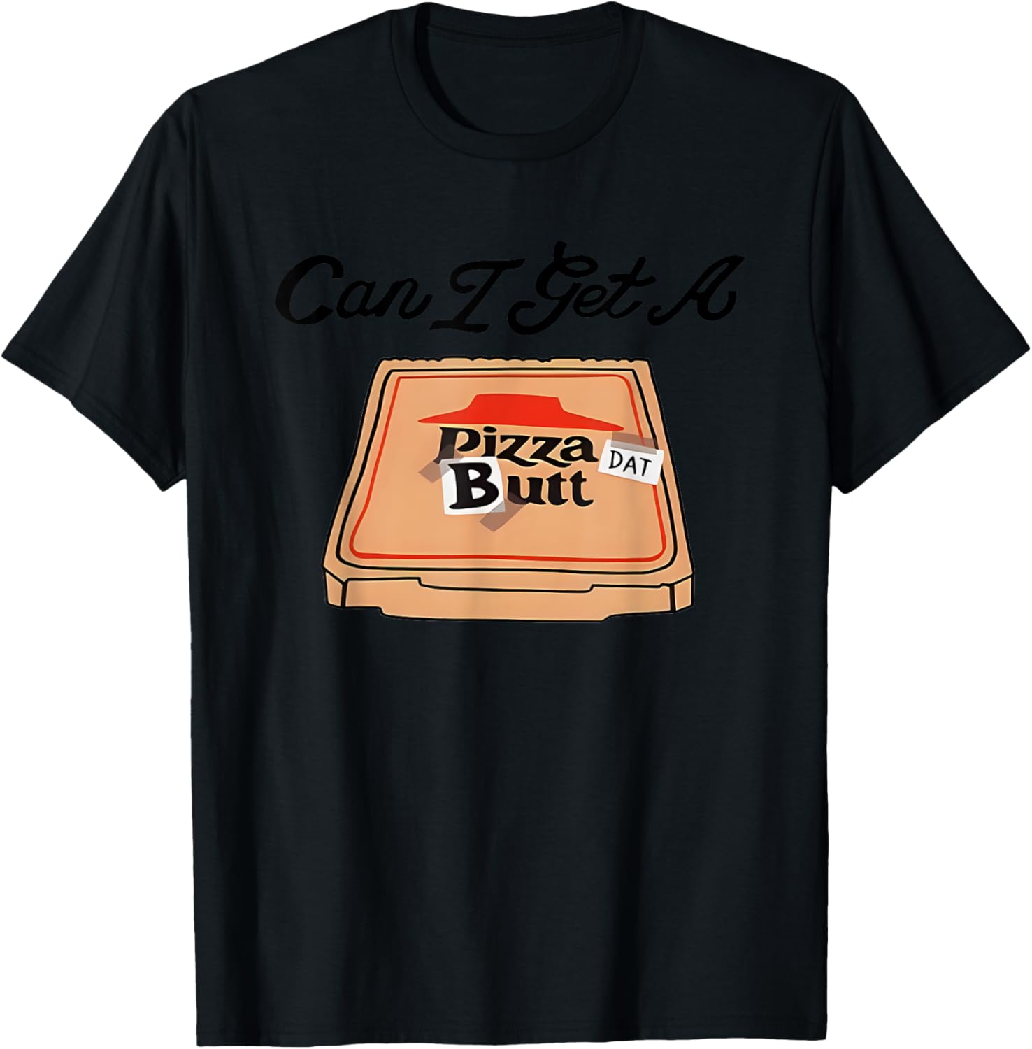 Can I Get A Pizza Dat Butt Funny T-Shirt for Pizza Lovers - 12