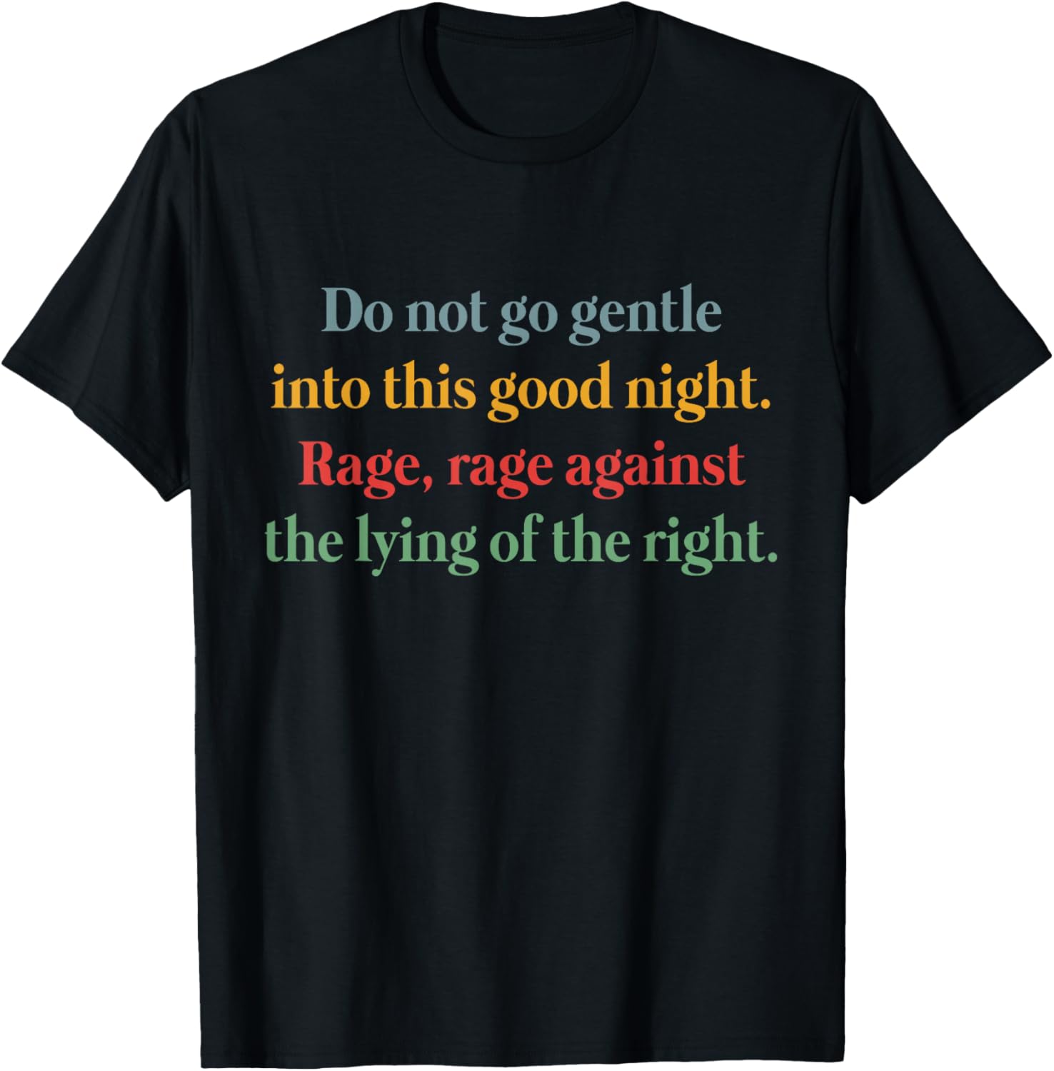 Rage Against the Lying T-Shirt Inspired by Do Not Go Gentle Into That Good Night - 10