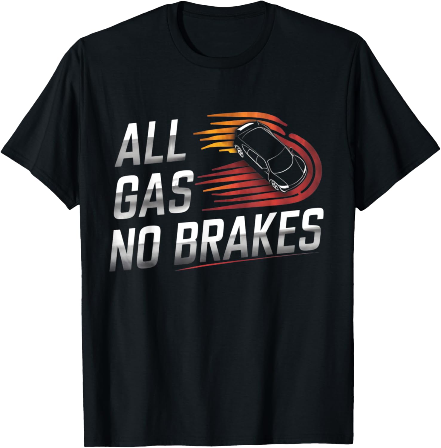 All Gas No Brakes Inspirational Motivational Quote T-Shirt for Dreamers - 1