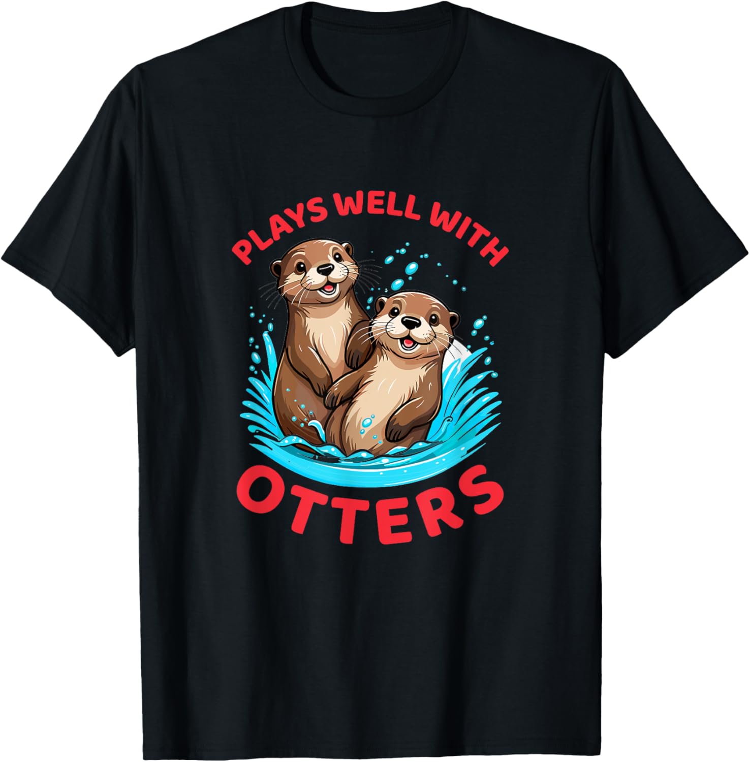 Cute Otters T-Shirt Plays Well With Otters Fun Graphic Tee for Animal Lovers - 5