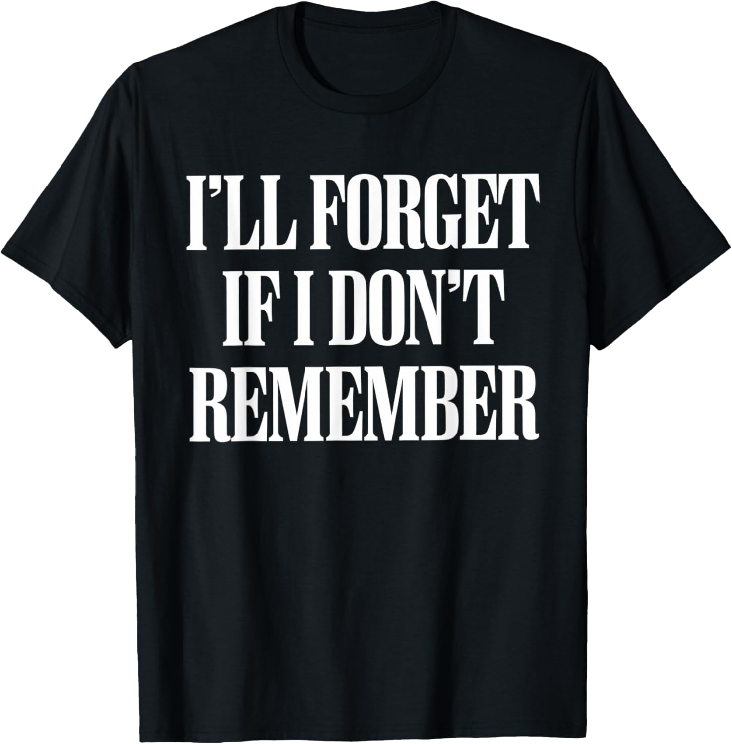 Sarcastic I'll Forget If I Don't Remember T-Shirt for Forgetful Women - 5