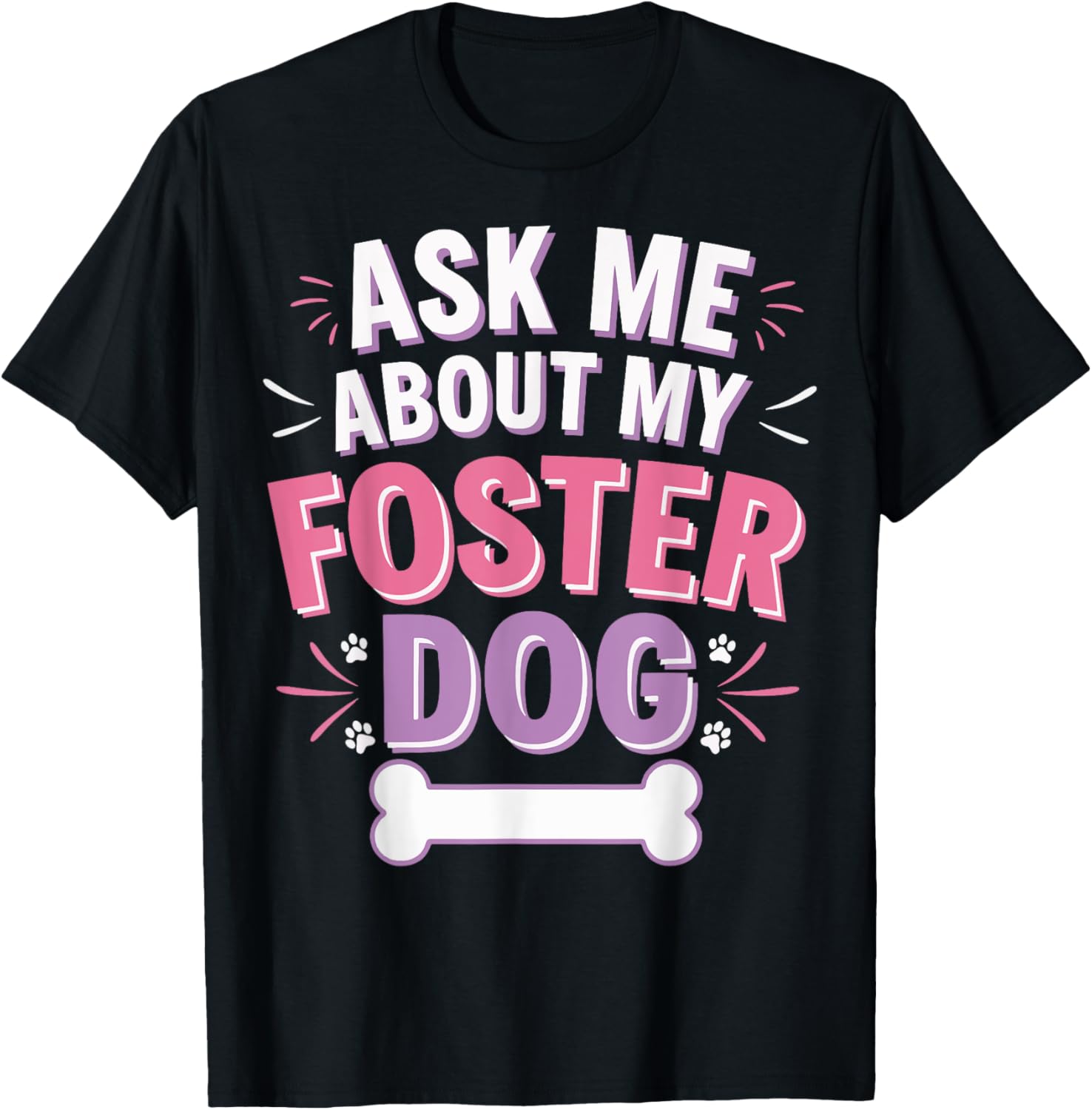 Ask Me About My Foster Dog T-Shirt for Dog Lovers and Advocates - 1