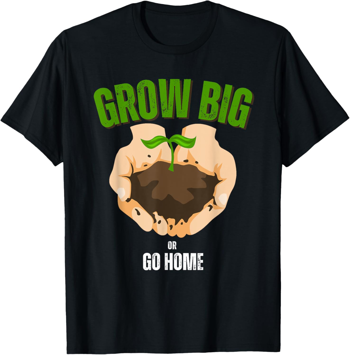 Grow Big or Go Home Gardening Humor T-Shirt for Garden Lovers - 6