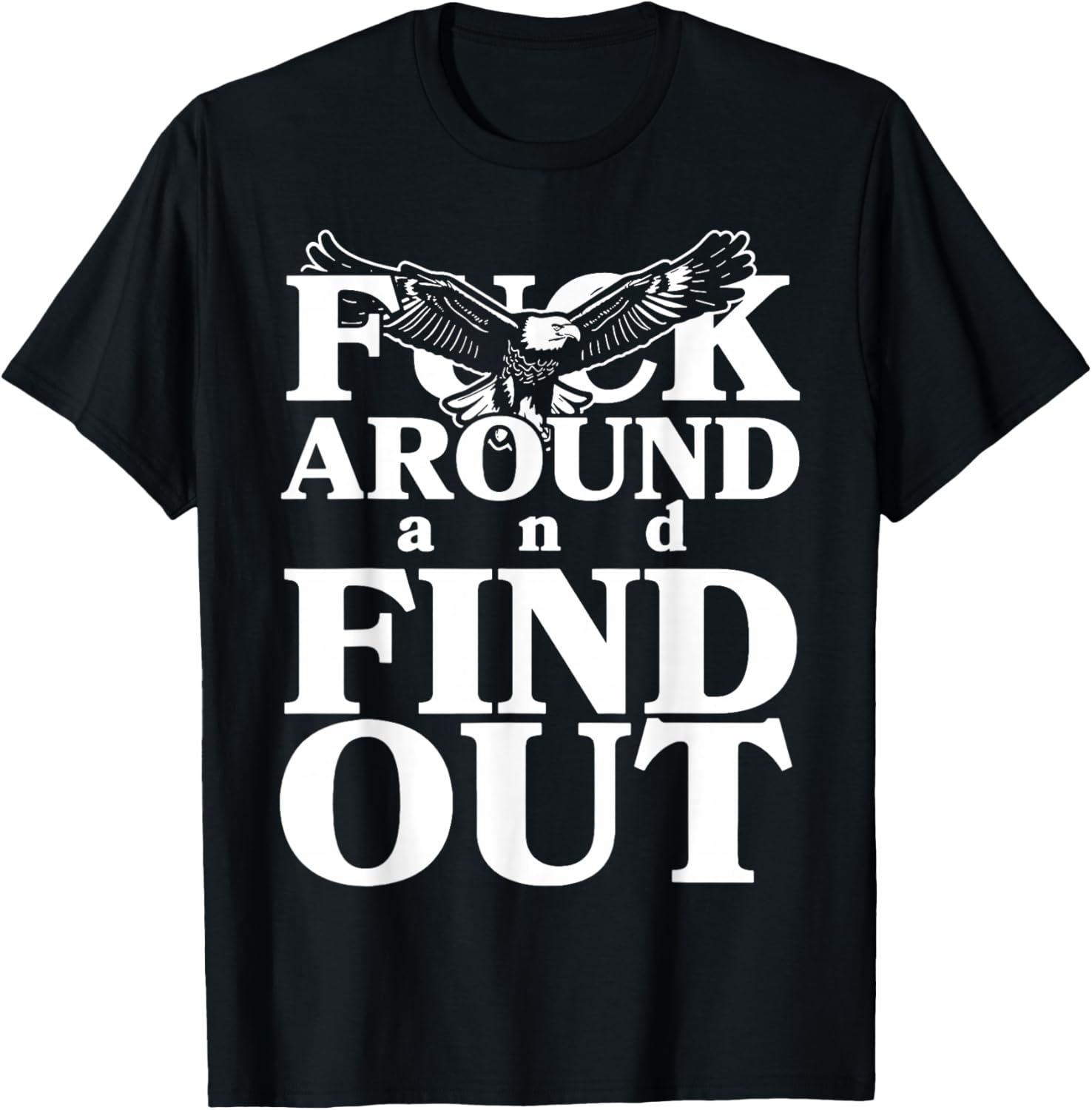 Funny Eagle T-Shirt: Discover the Humor in F Around and Find Out - 1
