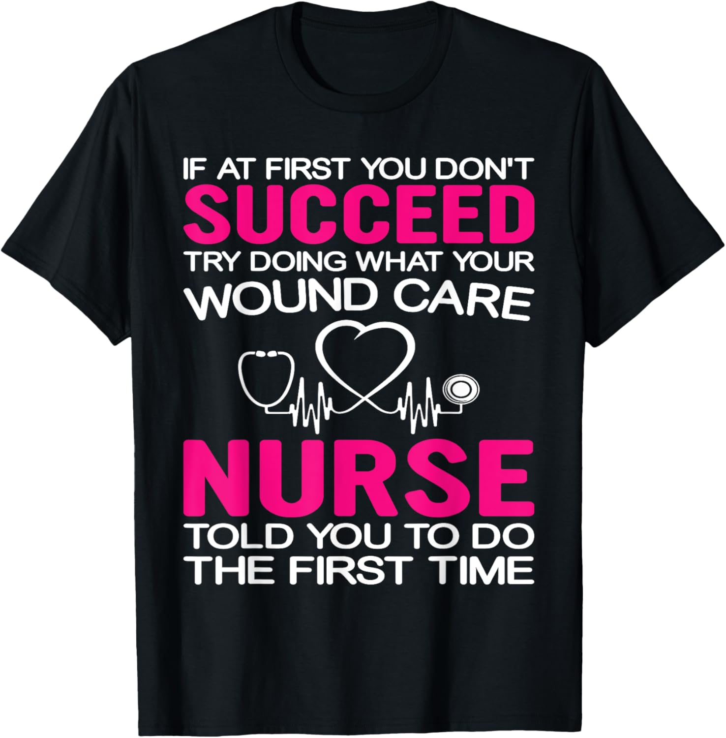 Inspirational Wound Care T-Shirt: If At First You Don't Succeed - 4