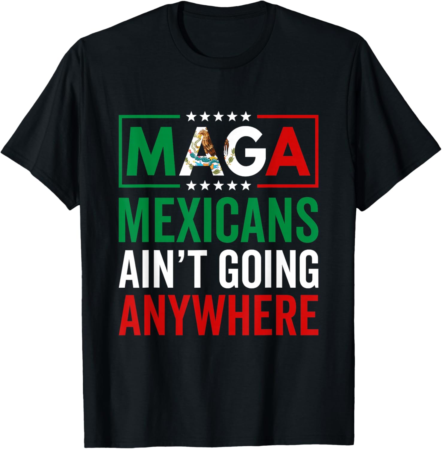 MAGA Mexicans Ain't Going Nowhere T-Shirt for Men and Women - 22