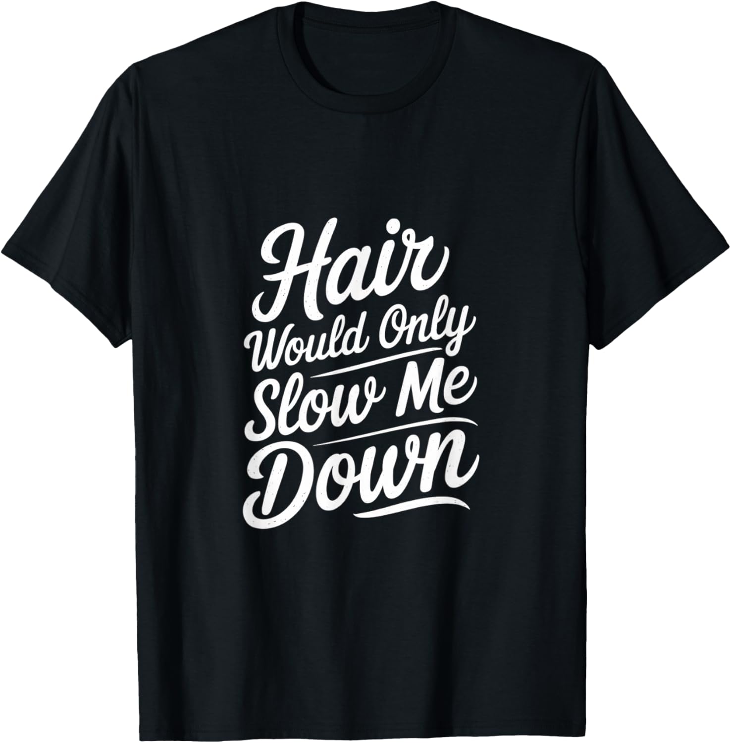 Bald Confidence T-Shirt - Hair Slows Me Down Funny Graphic Tee - 14