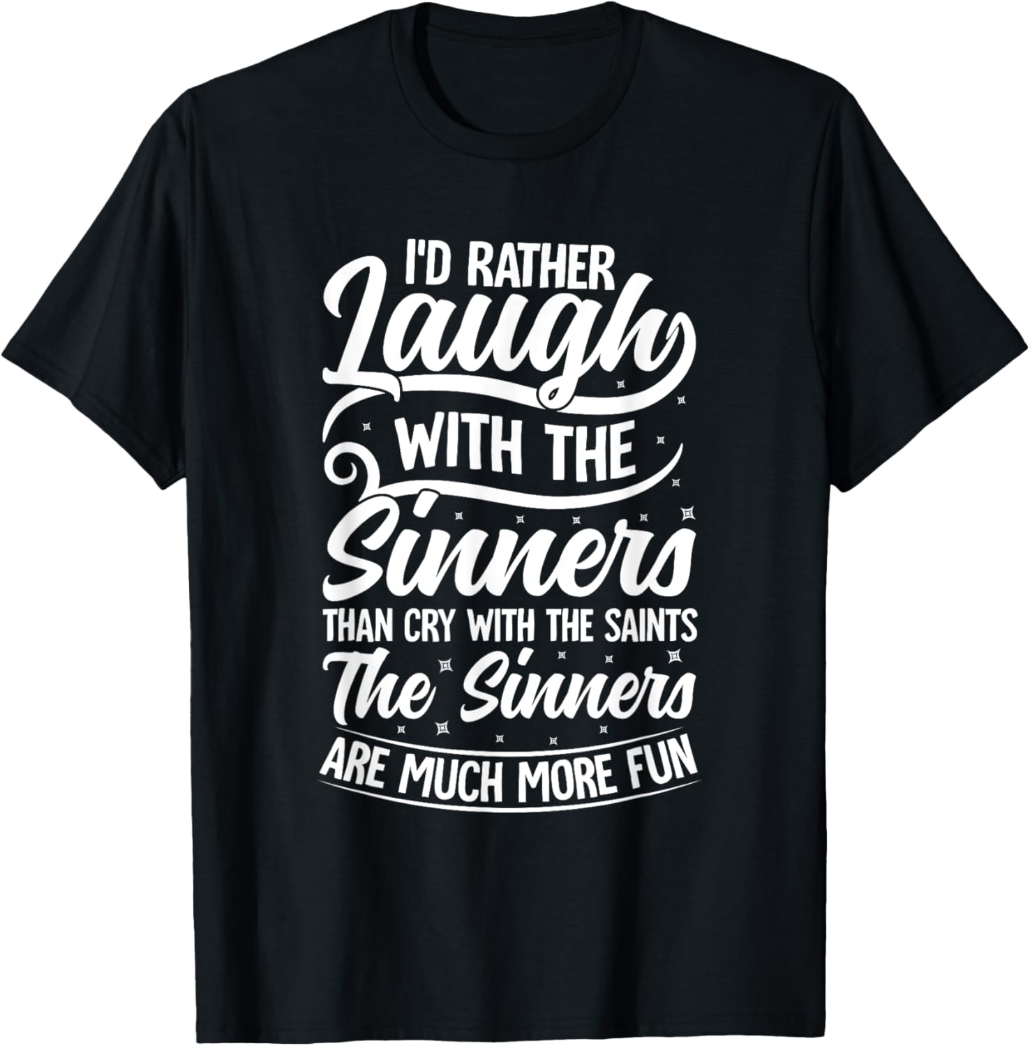 I'd Rather Laugh With The Sinners T-Shirt for Fun Lovin' Souls - 9