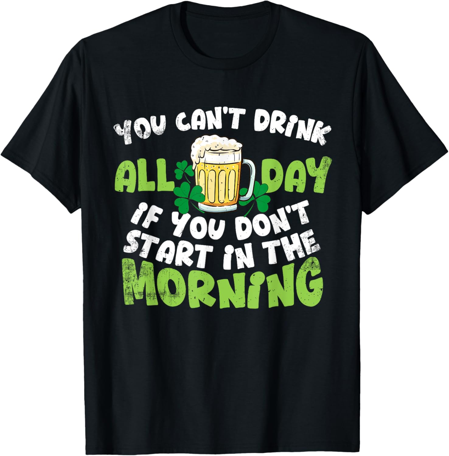 Celebrate St. Patrick's Day with You Can't Drink All Day T-Shirt - 6