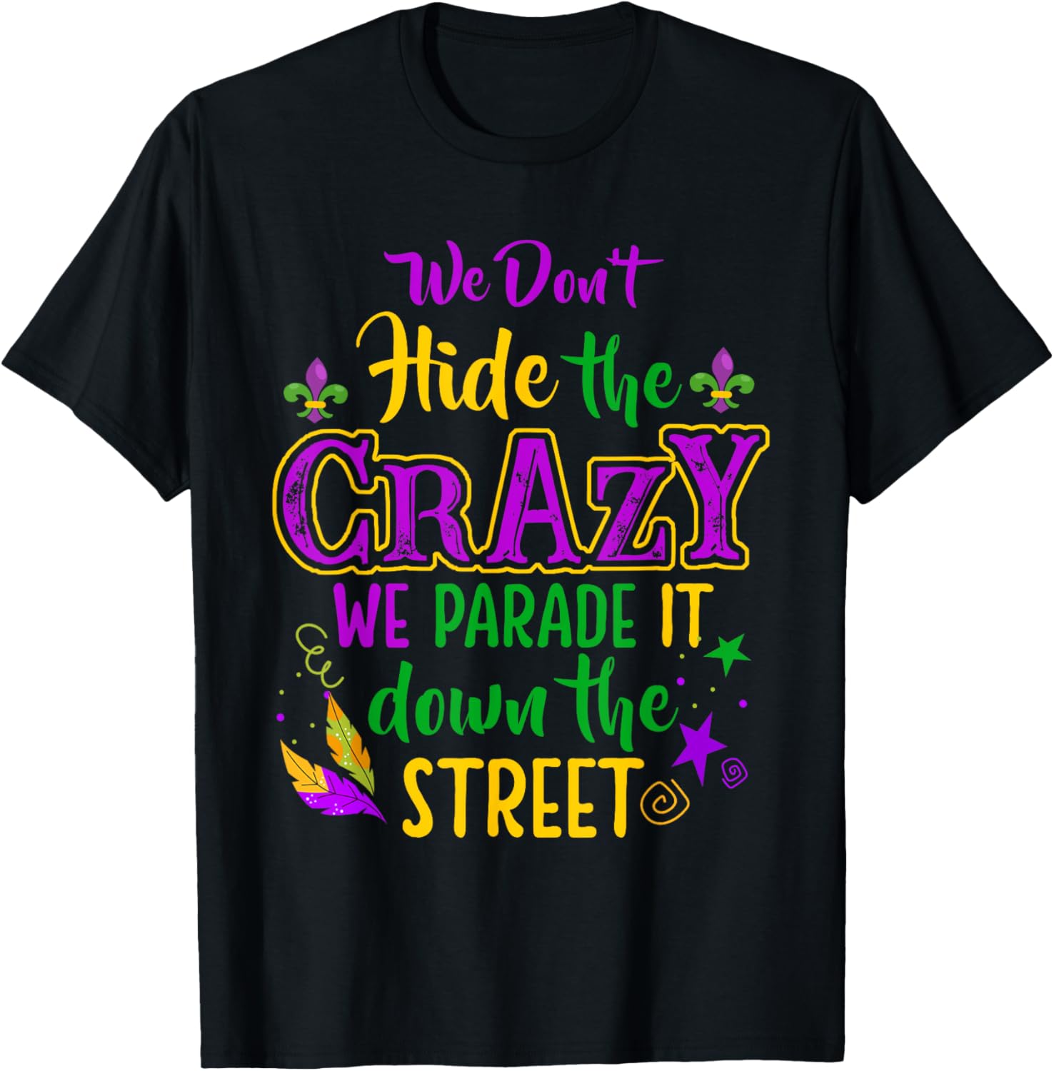 Funny We Don't Hide Crazy Mardi Gras Carnival T-Shirt for Parades - 4