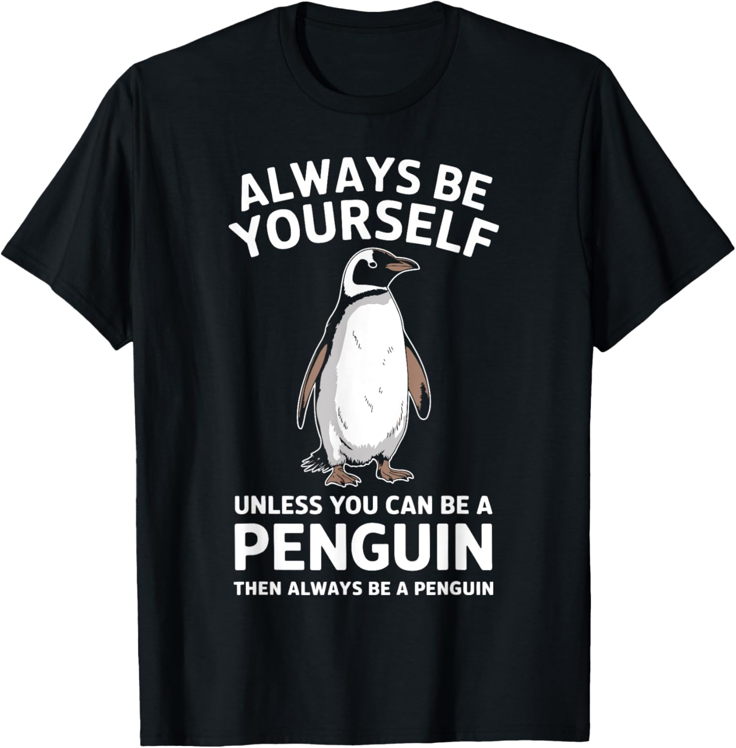 Always Be Yourself Unless You Can Be A Penguin Fun T-Shirt for Everyone - 17