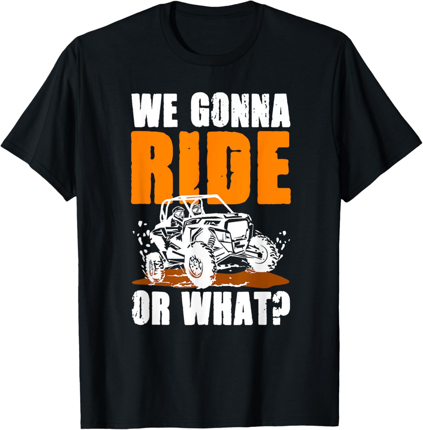 We Gonna Ride or What UTV SXS T-Shirt for Adventure Lovers - 5