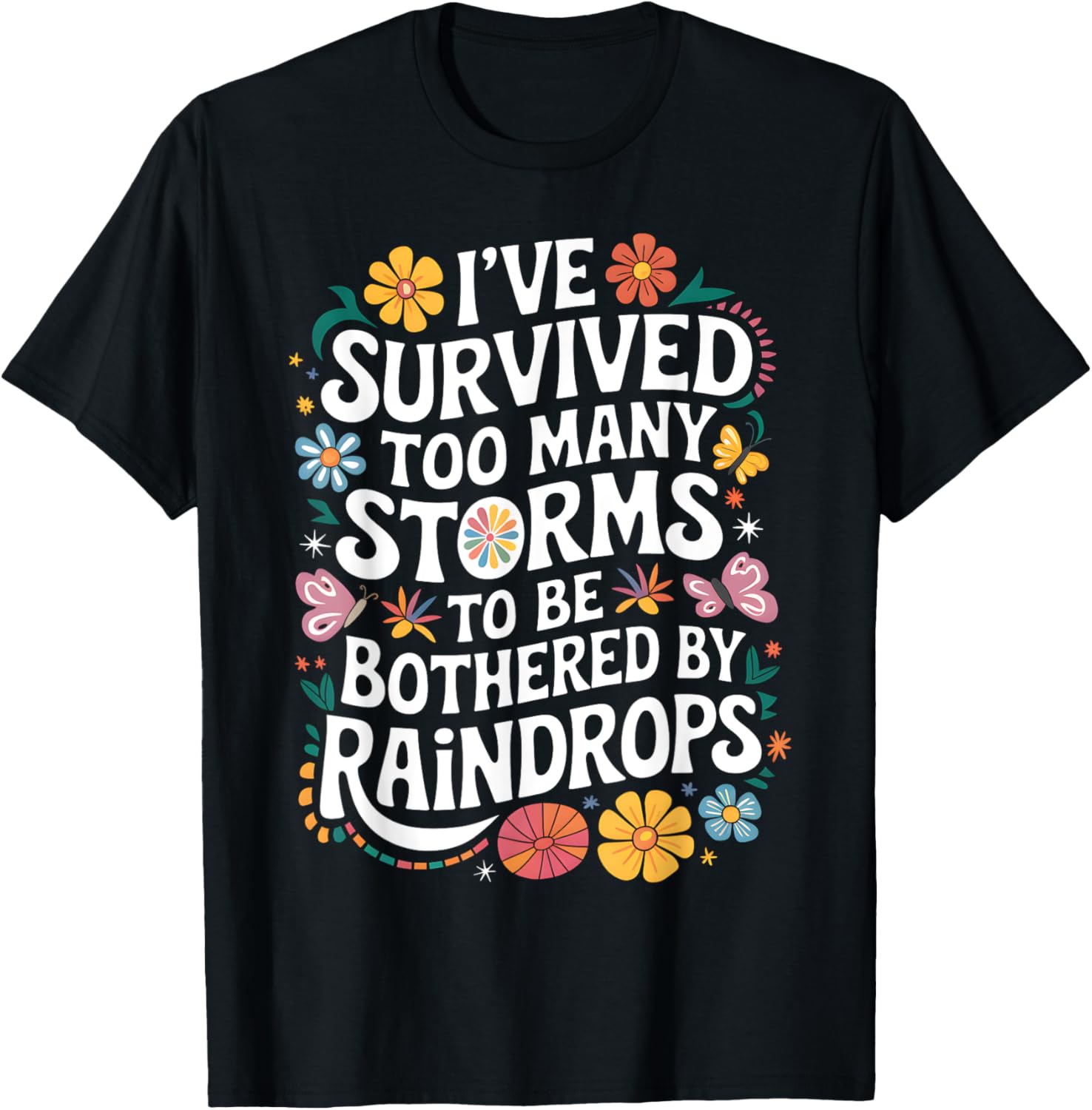 I've Survived Too Many Storms T-Shirt for Resilient Souls - 6