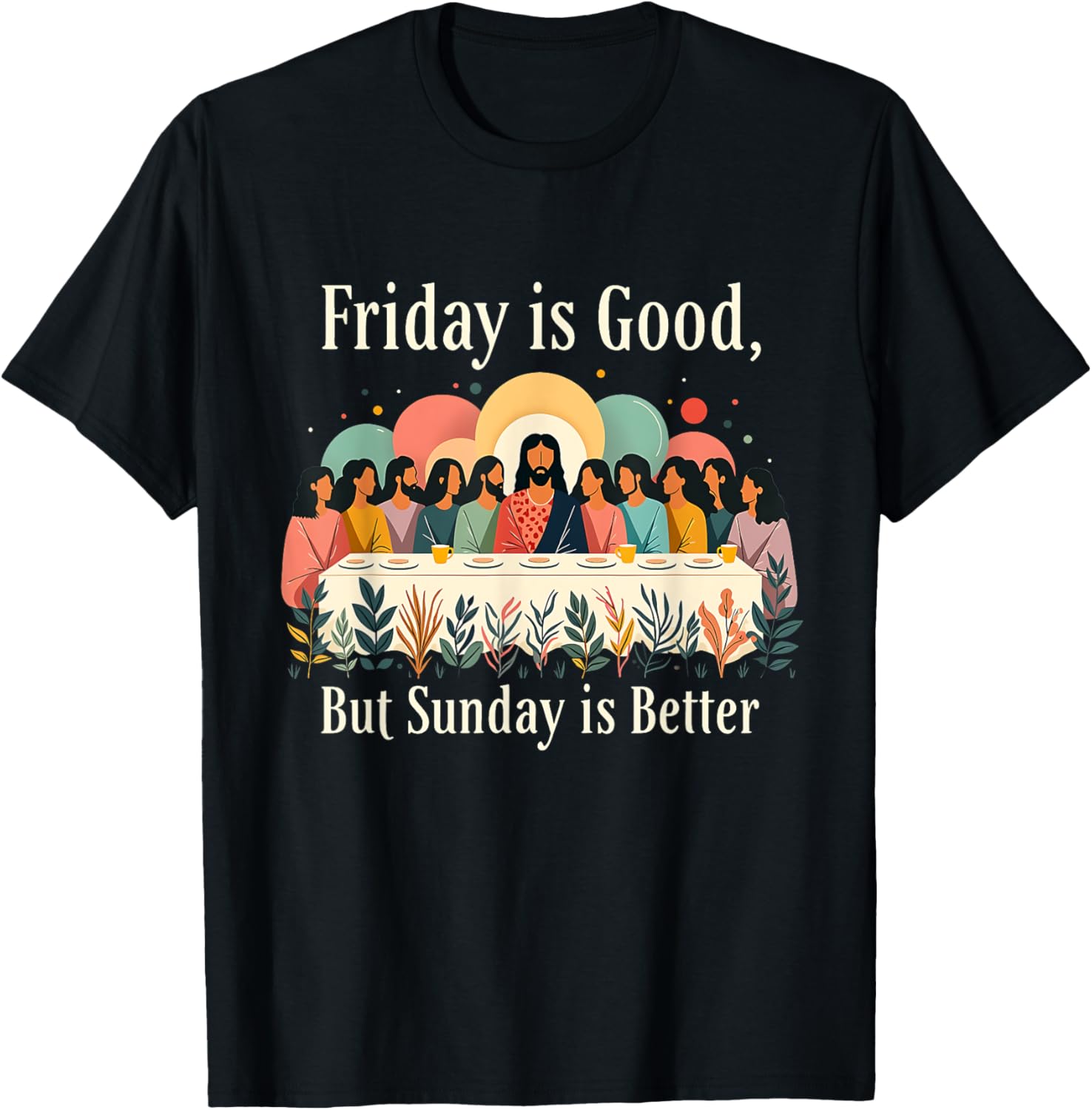 Friday Is Good Sunday Is Better Christian Easter T-Shirt for Everyone - 1