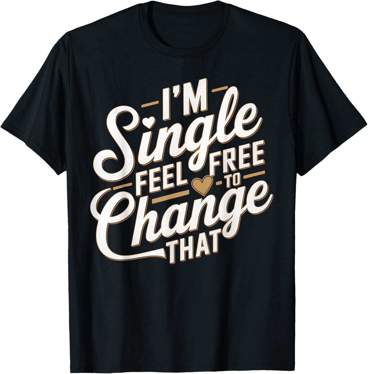 Funny I'm Single T-Shirt for Men and Women Perfect Humor Gift - 13