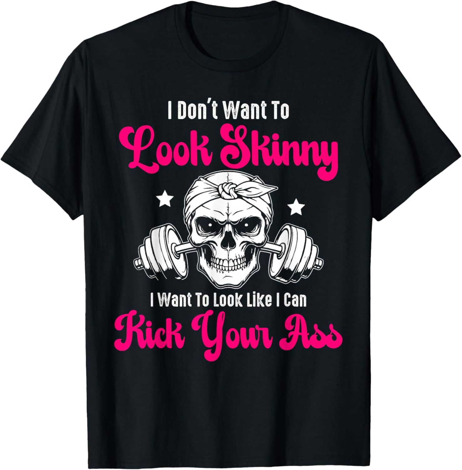 I Don't Want To Look Skinny I Want To Look Tough Graphic T-Shirt - 3