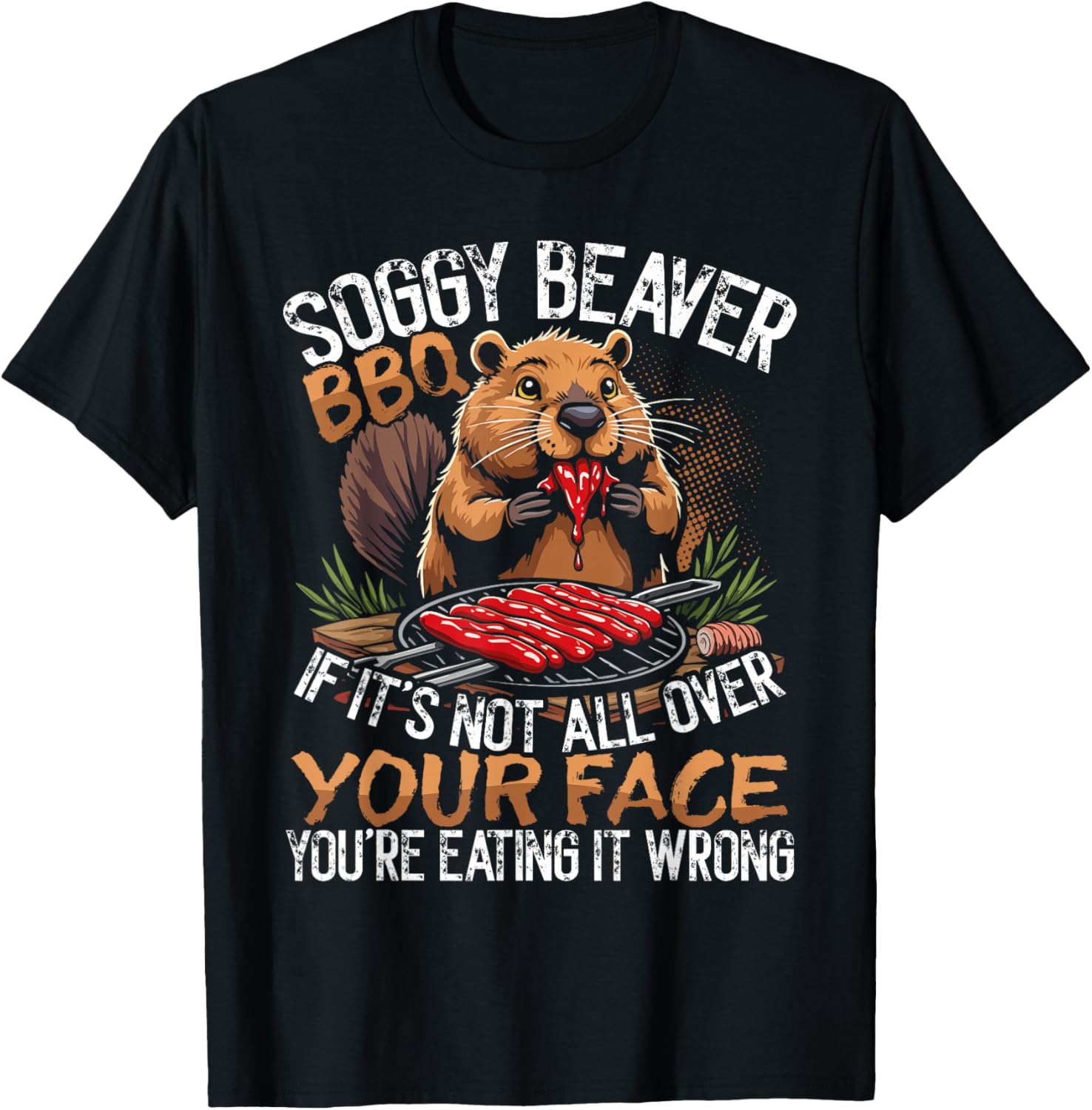 Soggy Beaver BBQ You're Doing It Wrong T-Shirt for Grill Lovers - 1