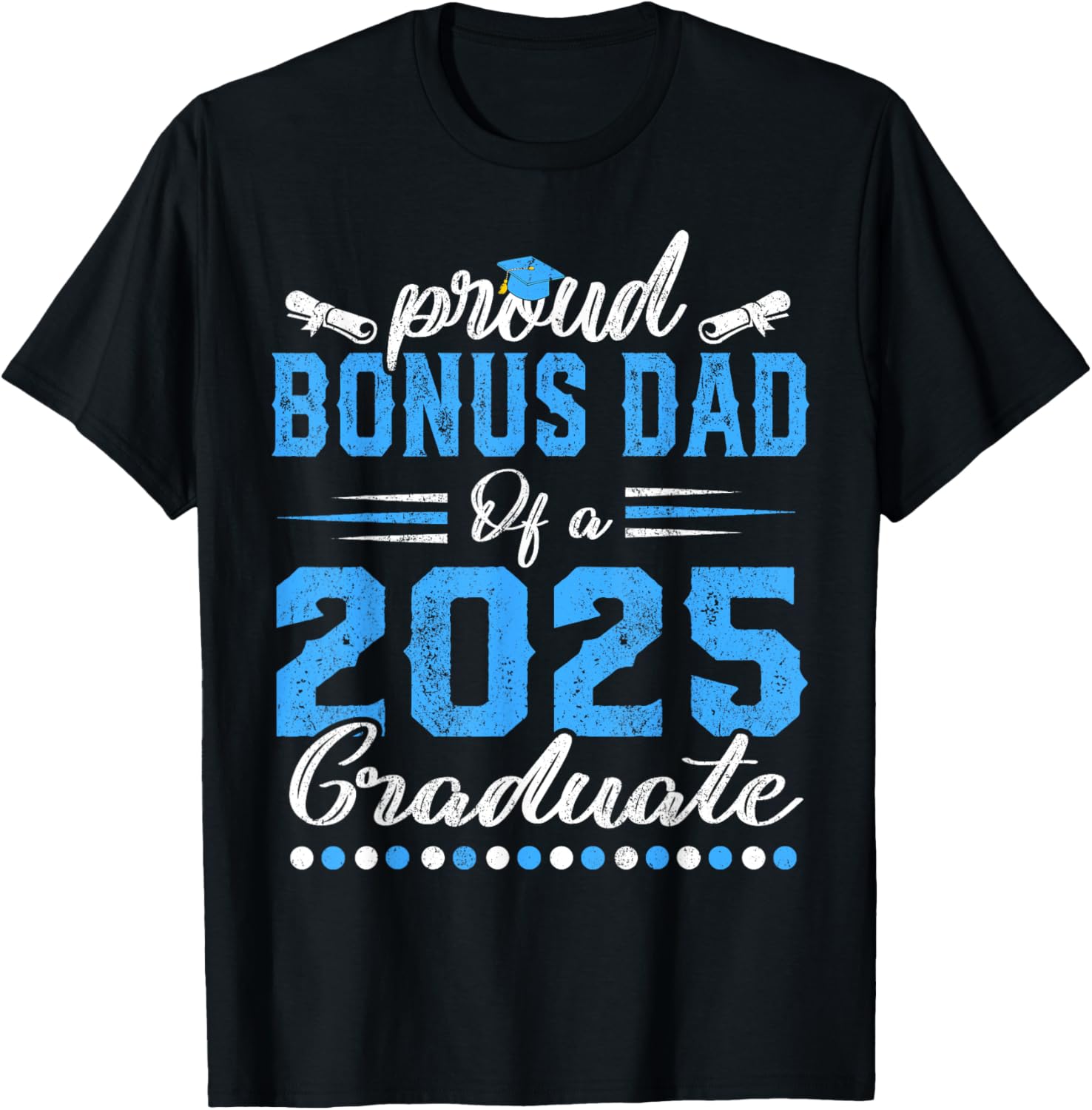 Proud Bonus Dad Class of 2025 Graduate Senior T-Shirt for Celebrations - 9