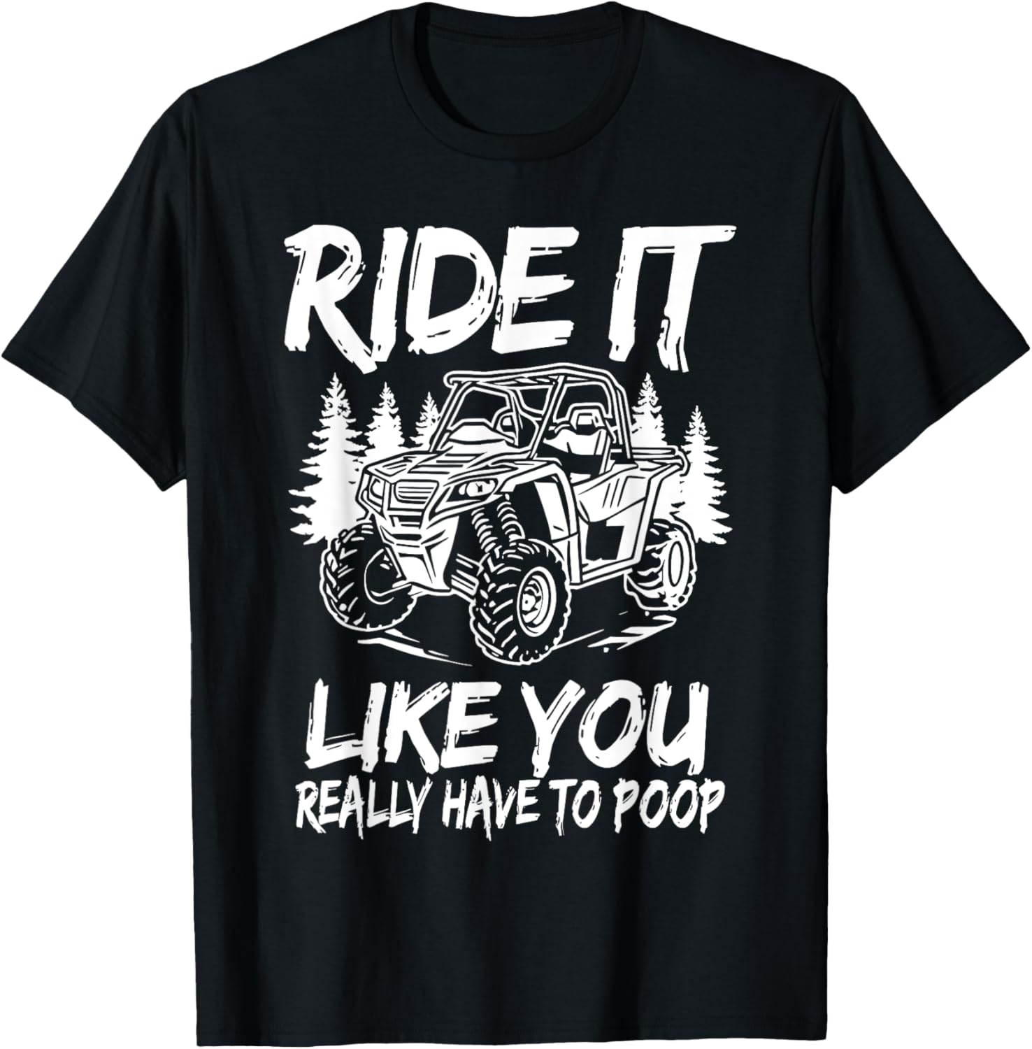 Funny Ride It Like You Have To Poop SXS UTV T-Shirt for Off-Road Fun - 9