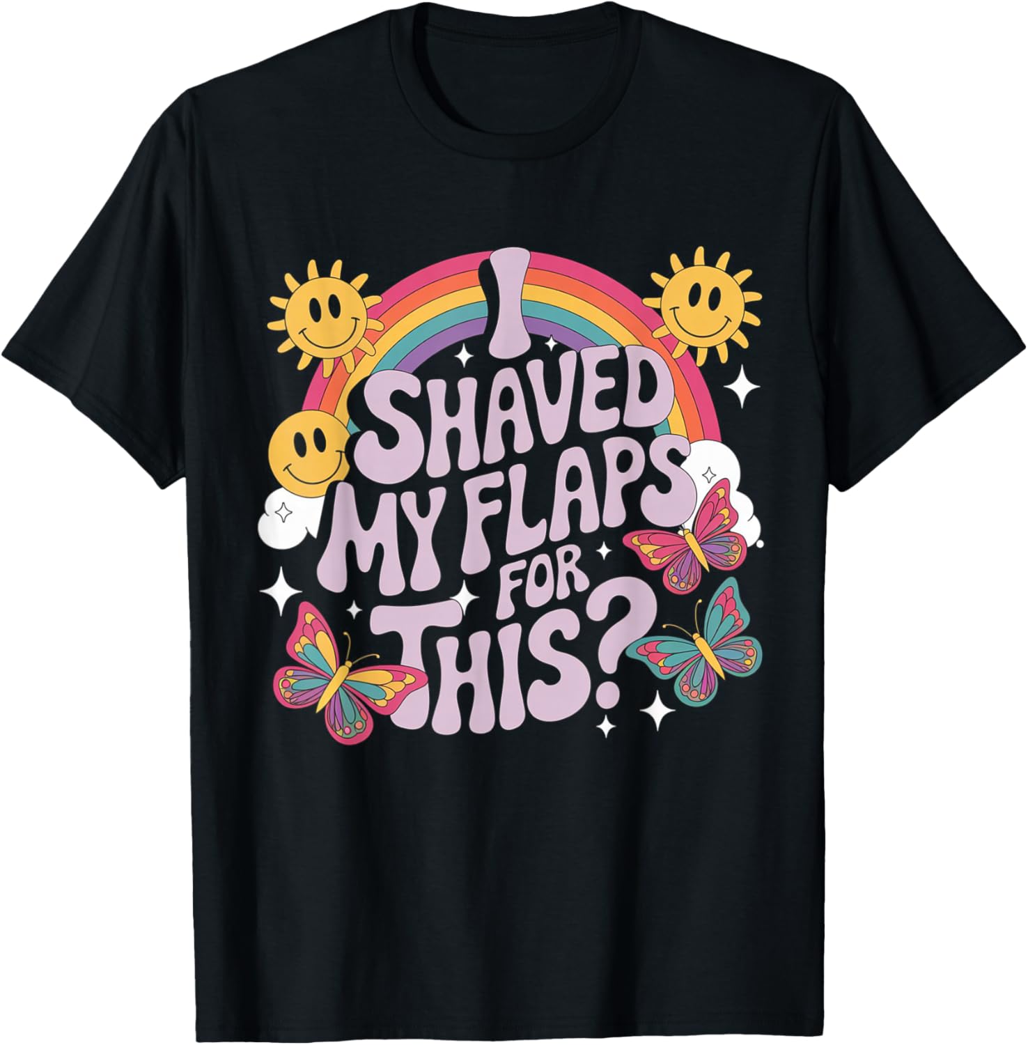 Funny Adult Humor T-Shirt I Shaved My Flaps For This Unique Gift - 7