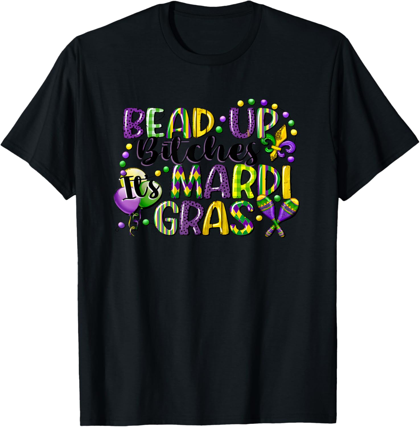 Mardi Gras Bead Up Bitches T-Shirt for Fun Festive Celebrations - 13