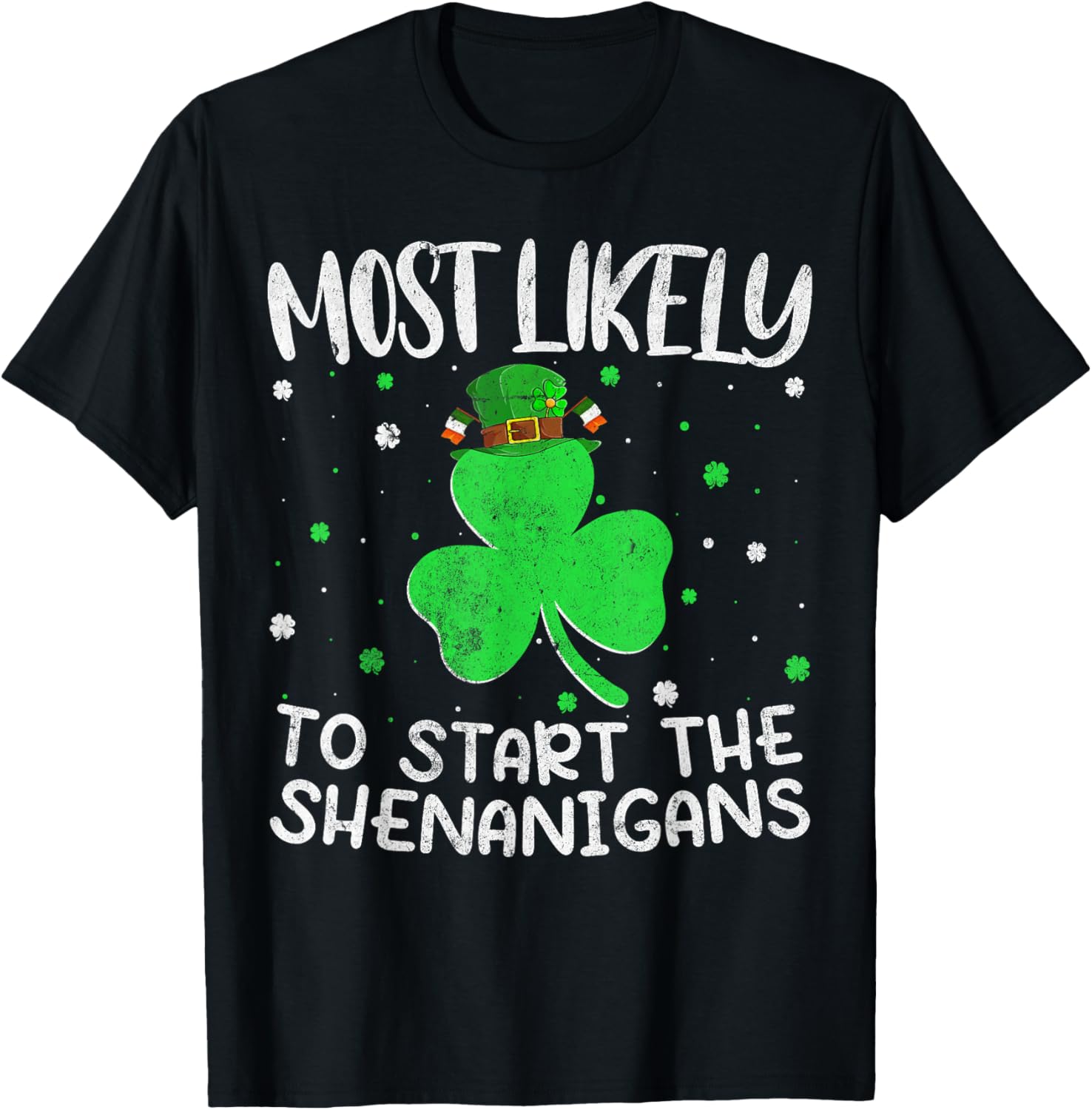 Most Likely To Start The Shenanigans St Patricks Day T-Shirt - 4