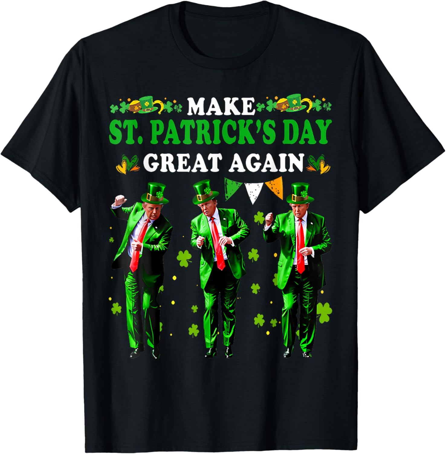 Funny St Patrick's Day T-Shirt Make St Patrick's Day Great Again for Men and Women - 11