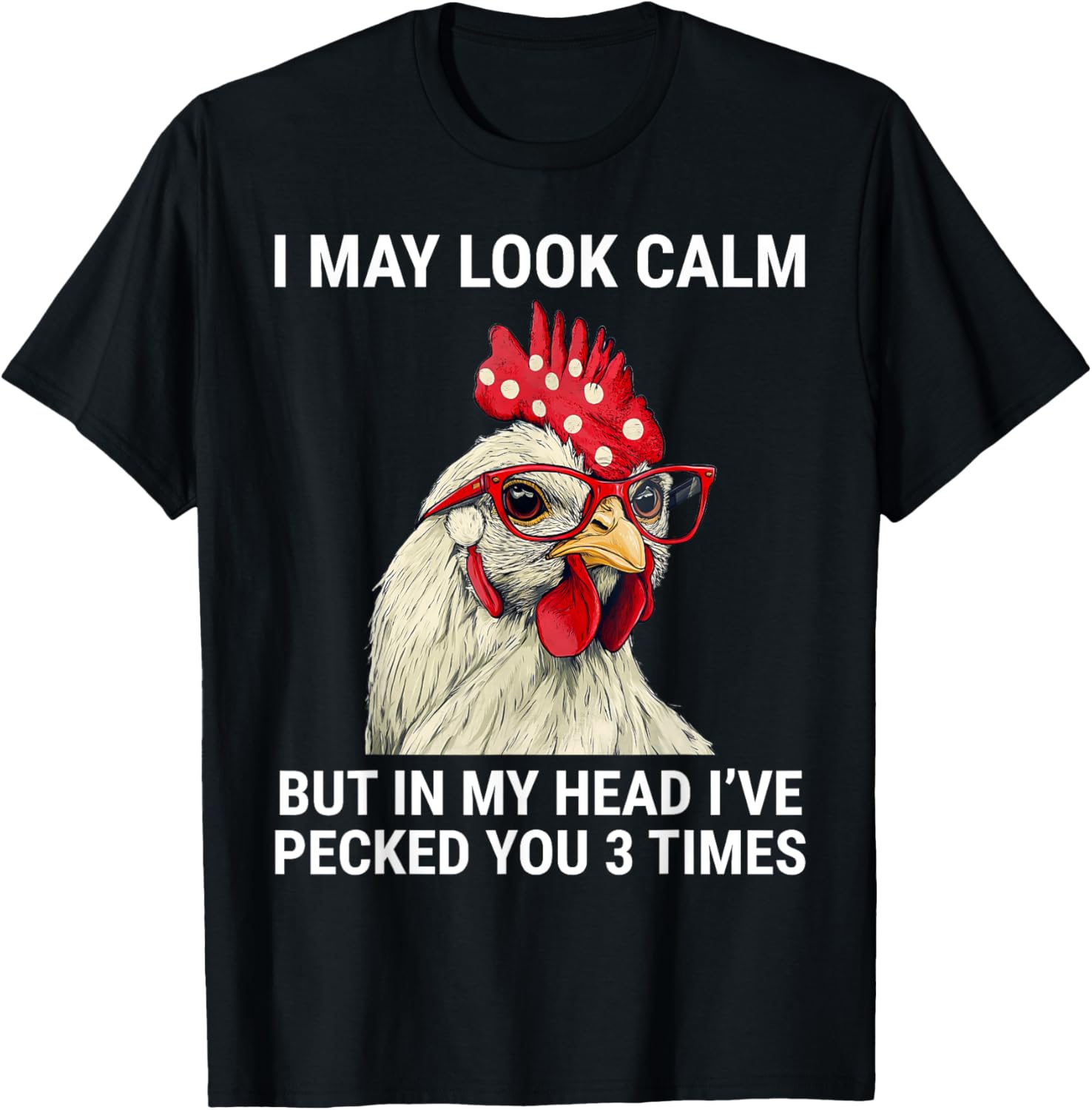 Funny Chicken T-Shirt I May Look Calm But In My Head I've Pecked You - 5
