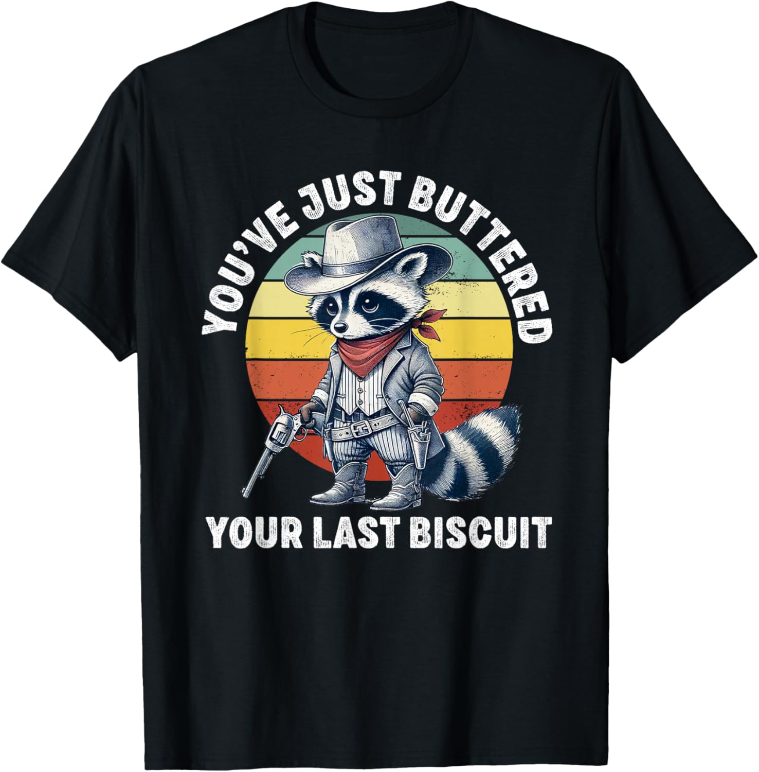 Funny Cowboy Raccoon T-Shirt You've Just Buttered Your Last Biscuit - 1